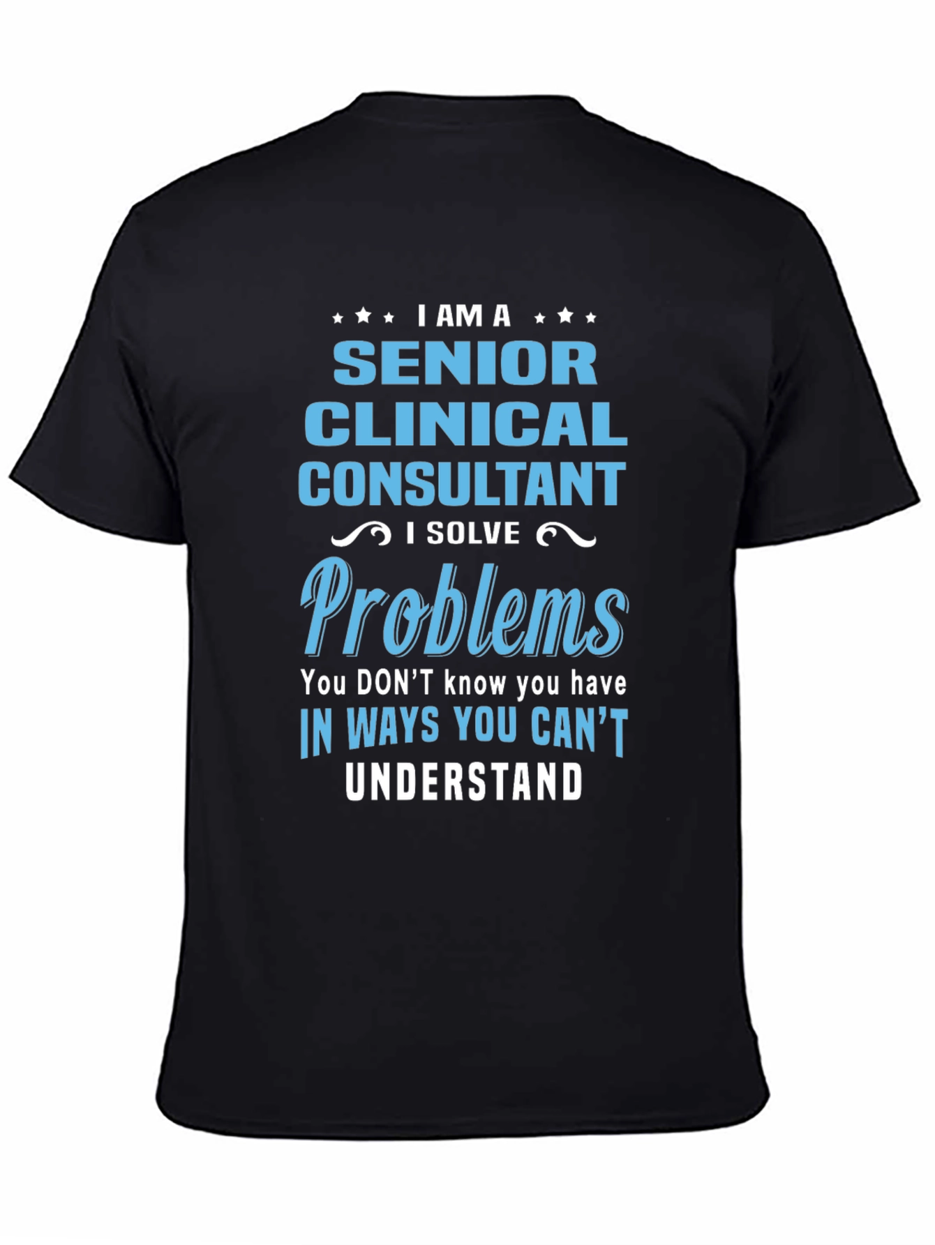 Senior Clinical Consultant T-Shirt: I Solve Problems