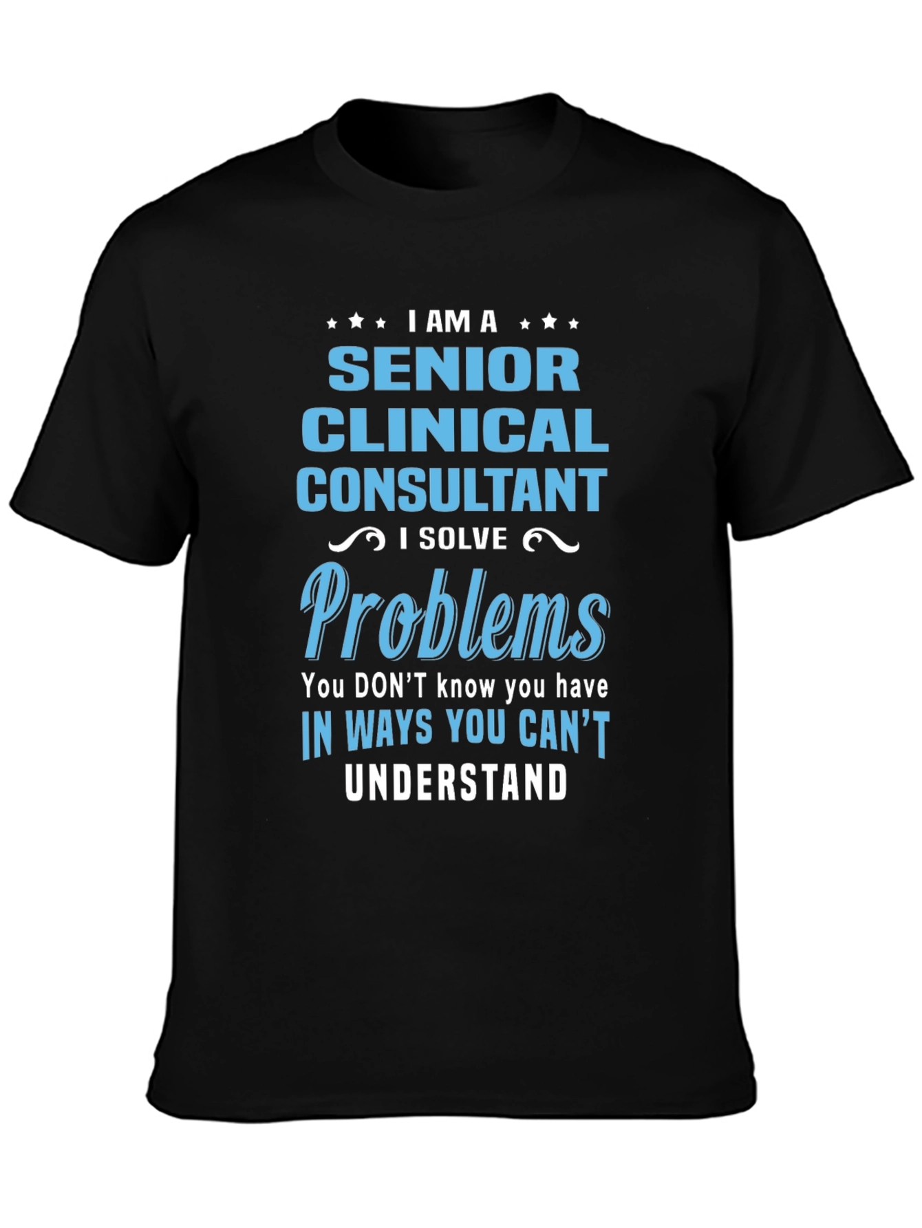 Senior Clinical Consultant T-Shirt: I Solve Problems