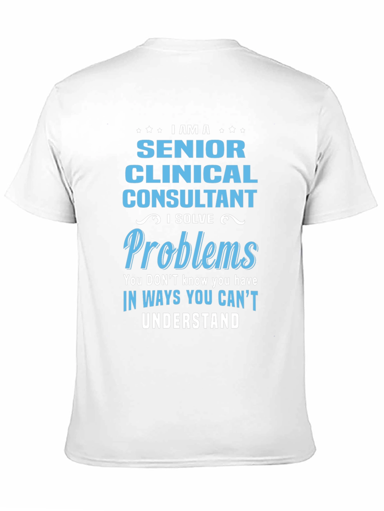 Senior Clinical Consultant T-Shirt: I Solve Problems
