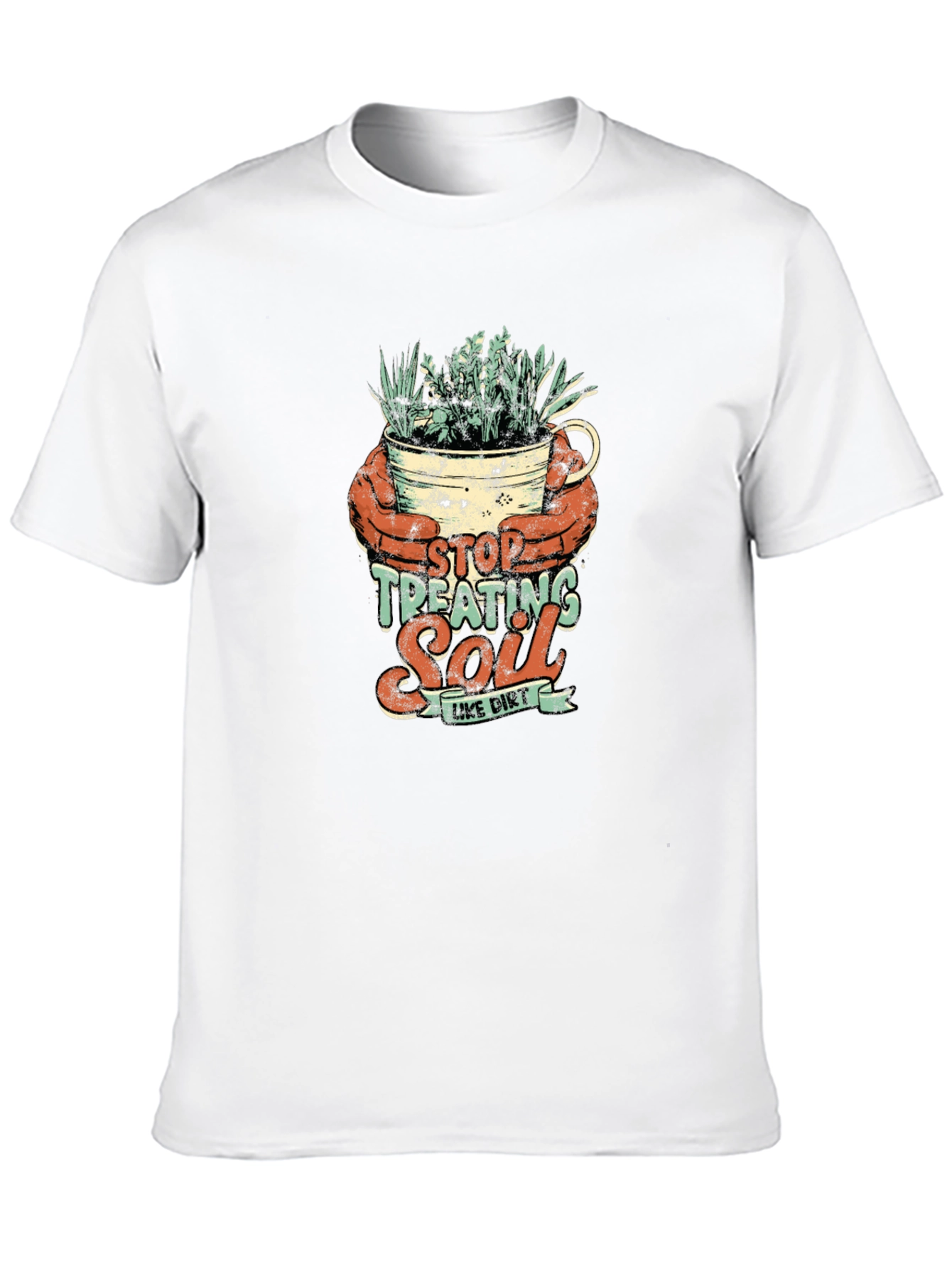 Stop Treating Soil Like Dirt Graphic Tee