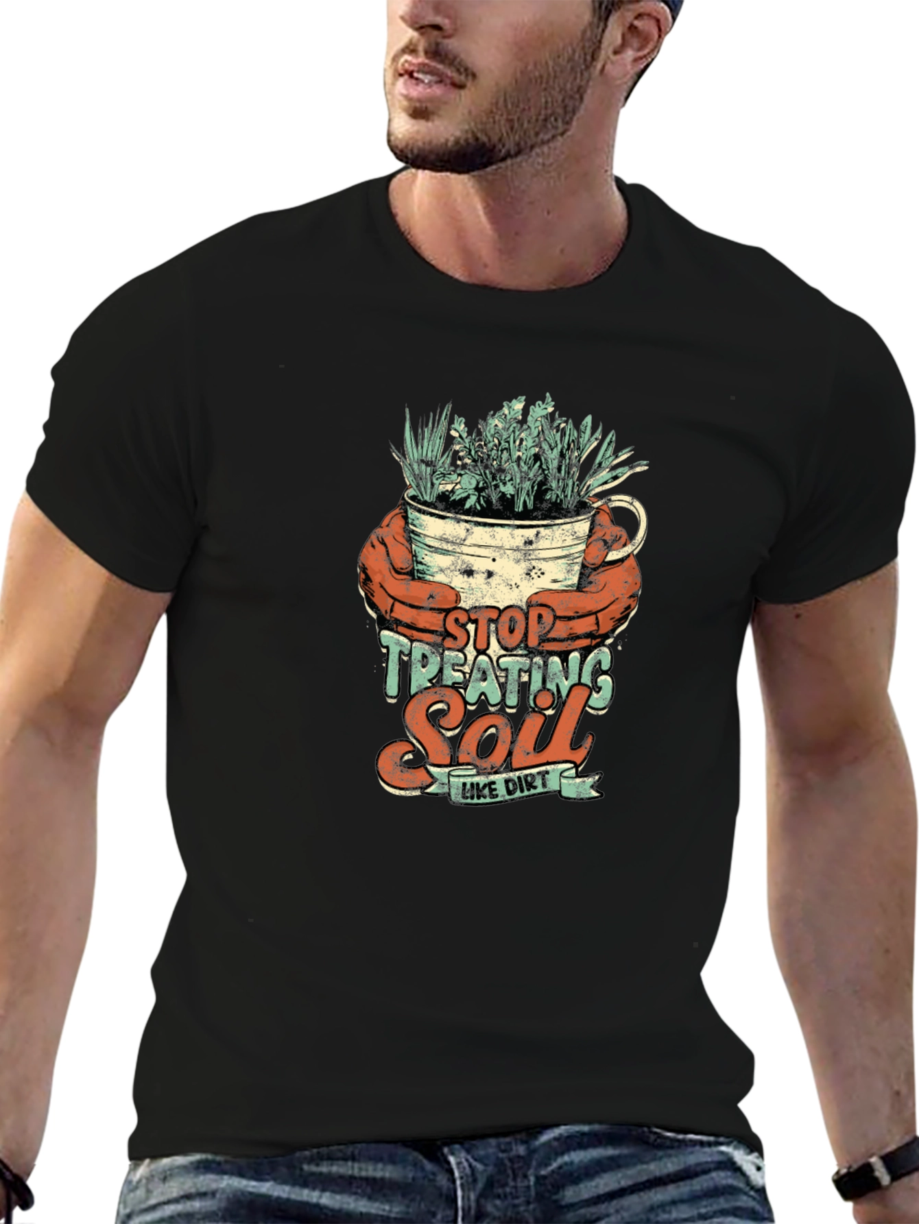Stop Treating Soil Like Dirt Graphic Tee