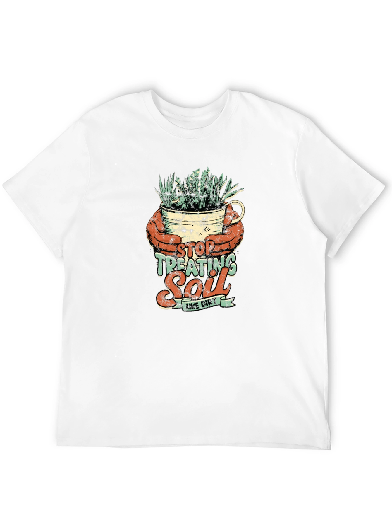 Stop Treating Soil Like Dirt Graphic Tee