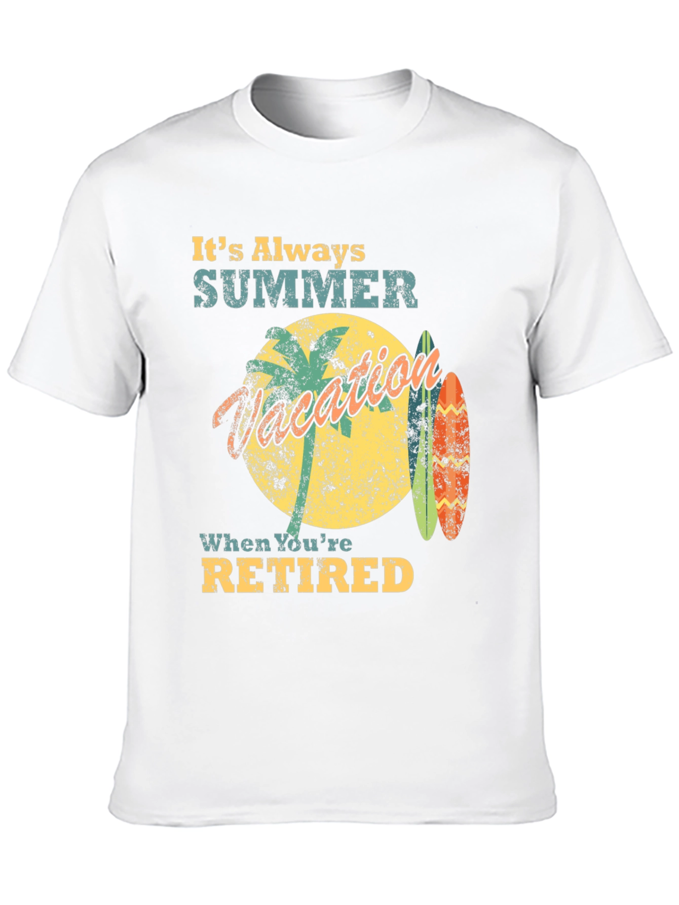 Its Always Summer When Youre Retired T-Shirt