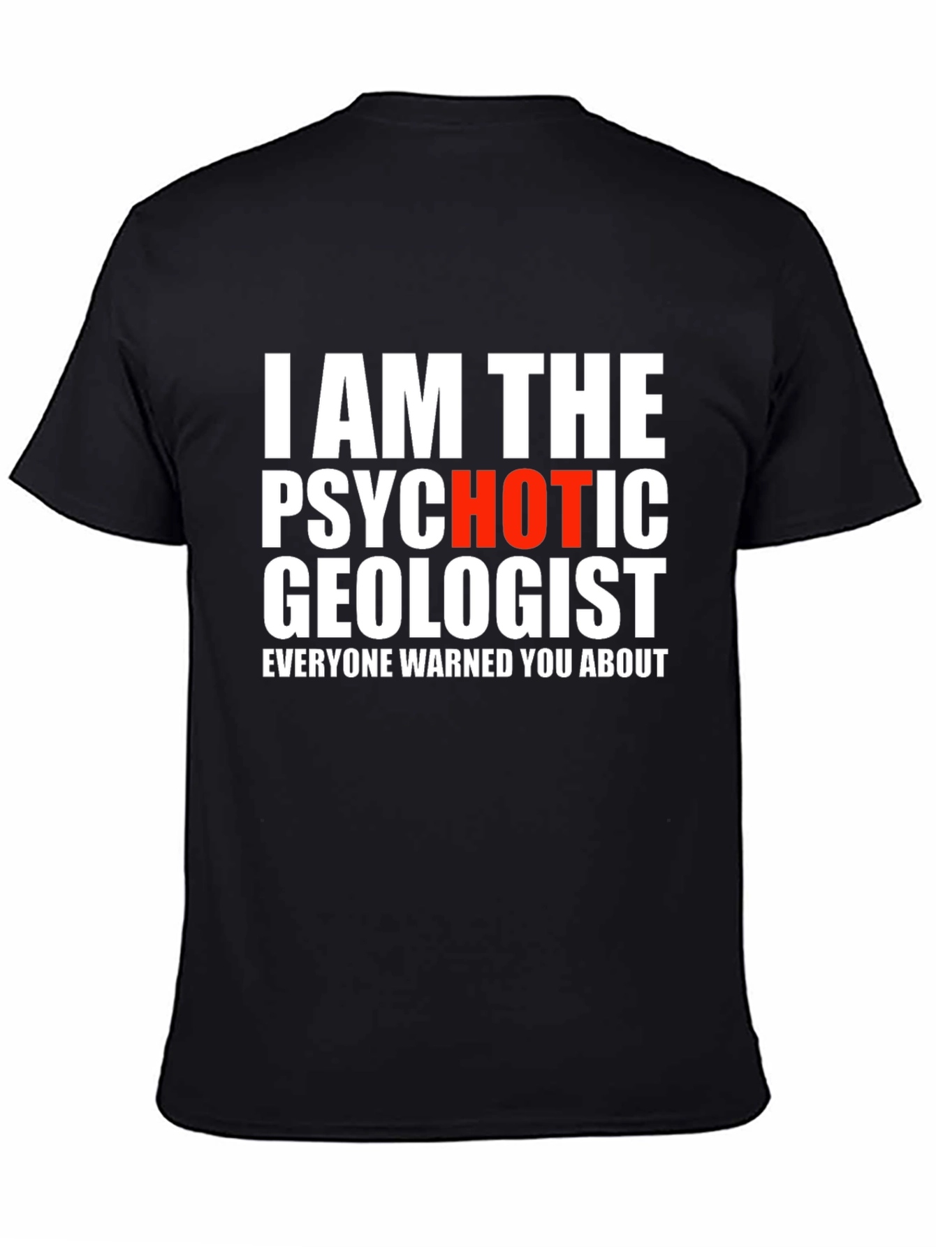 Psychotic Geologist T-Shirt - Funny & Bold Graphic Tee