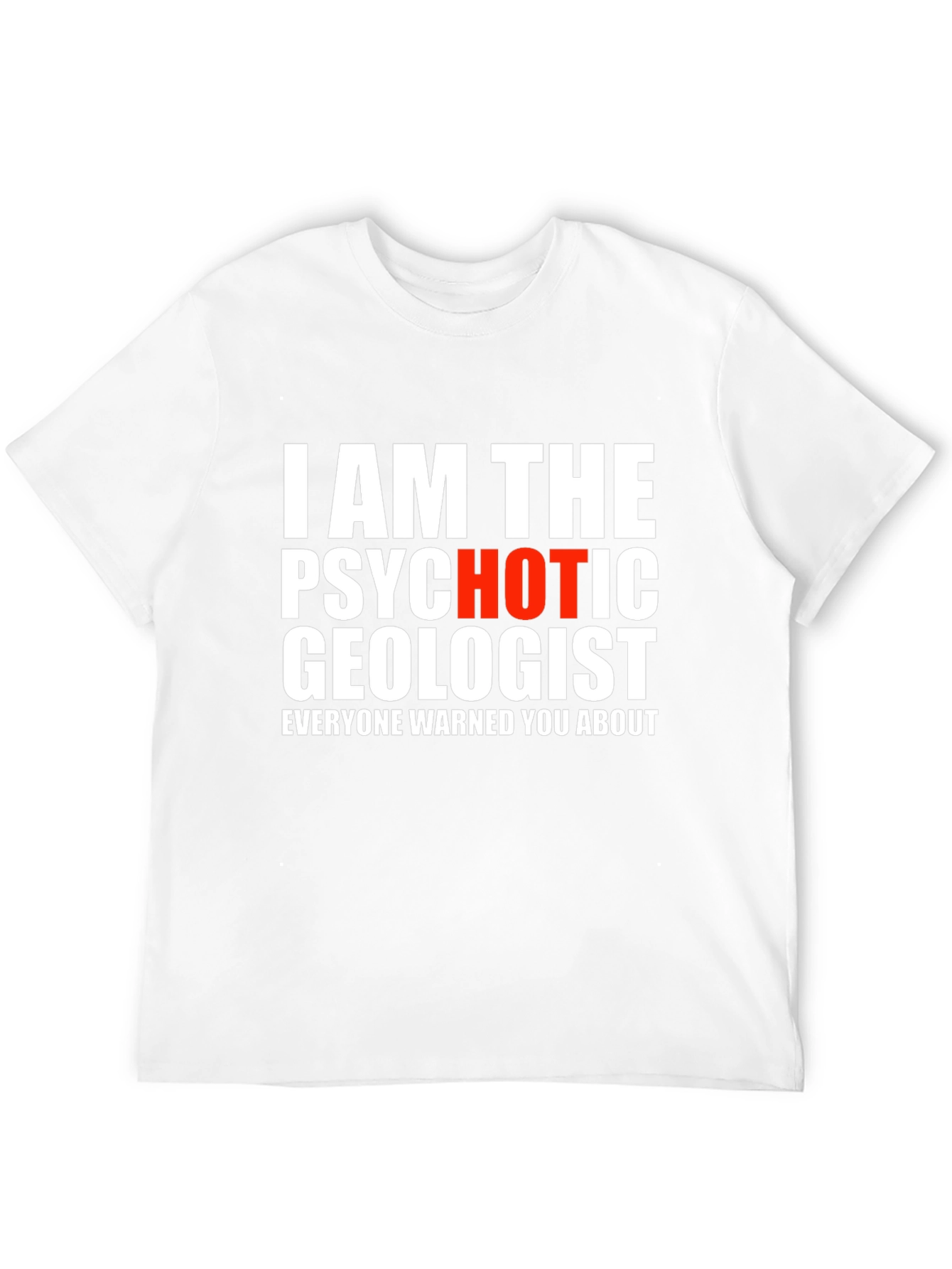 Psychotic Geologist T-Shirt - Funny & Bold Graphic Tee