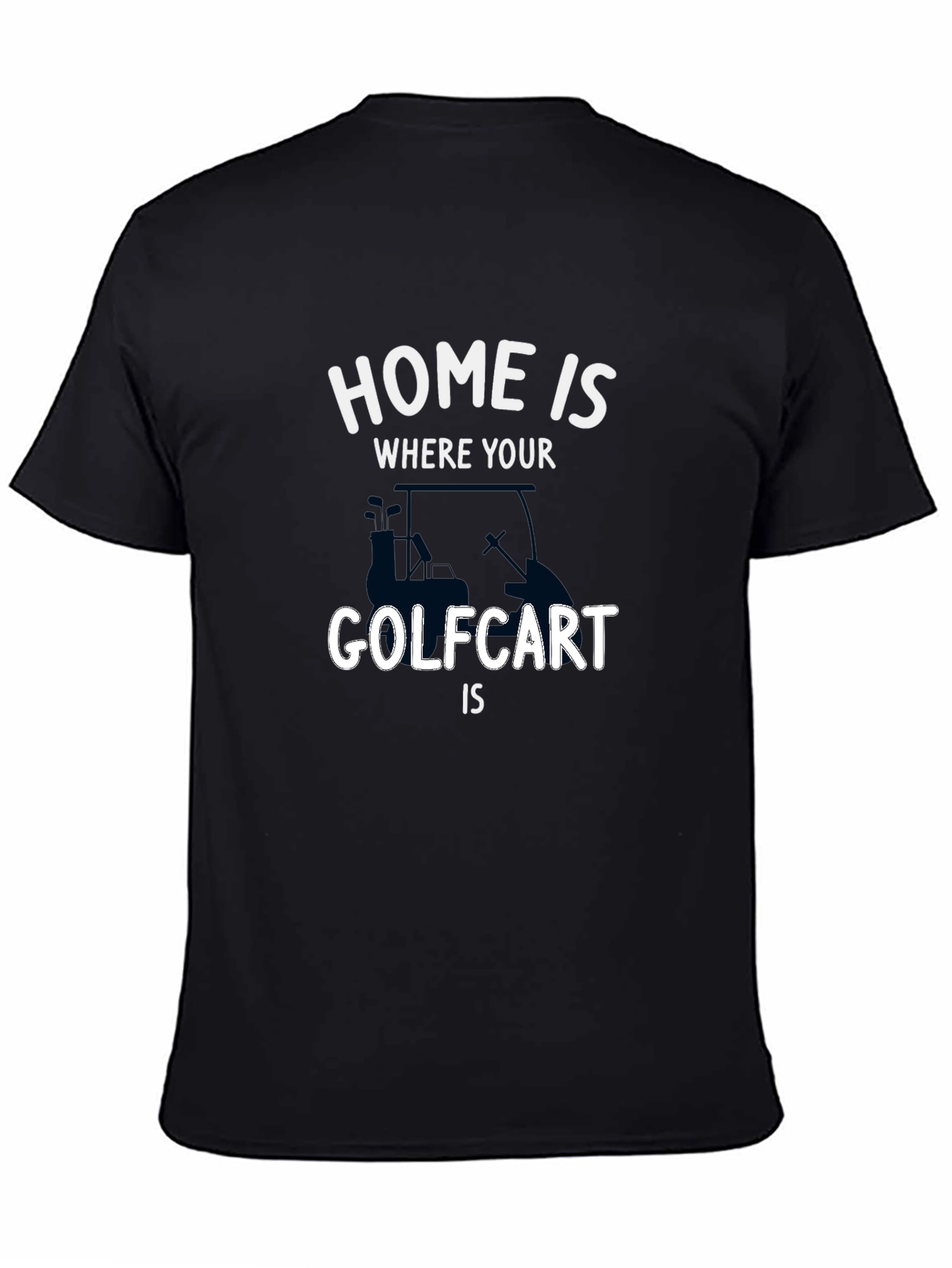 Home is Where Your Golf Cart Is T-Shirt