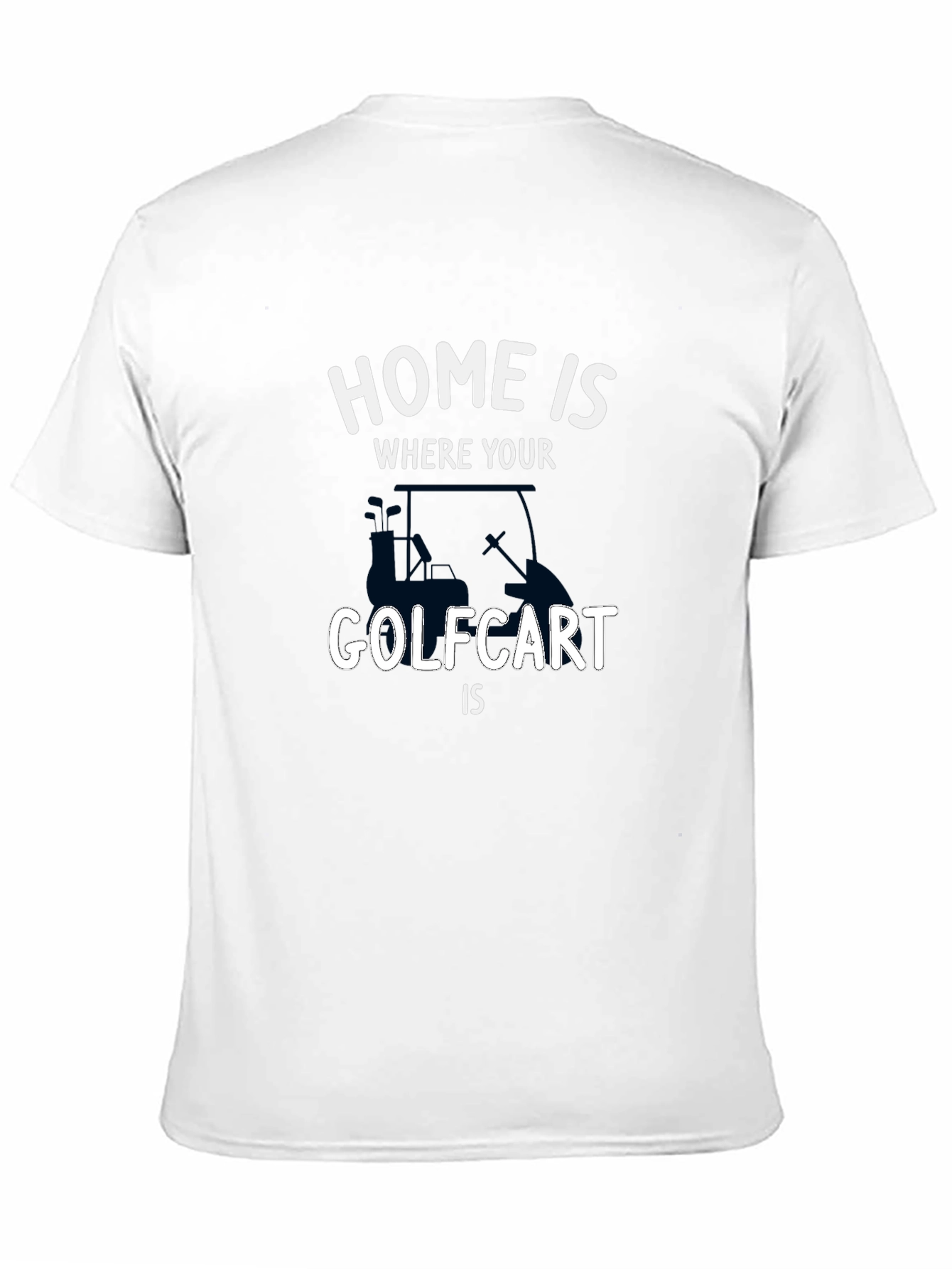 Home is Where Your Golf Cart Is T-Shirt