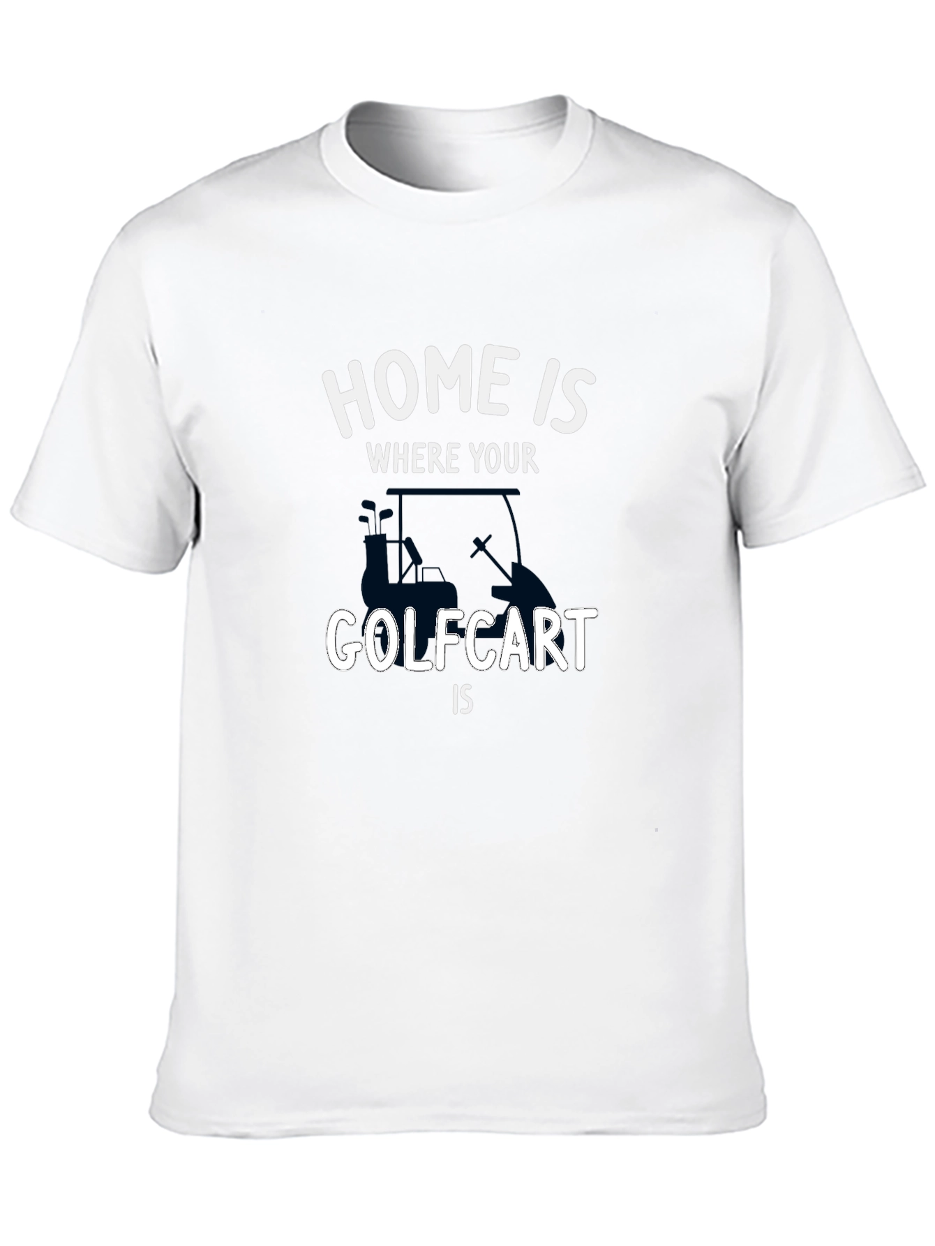 Home is Where Your Golf Cart Is T-Shirt