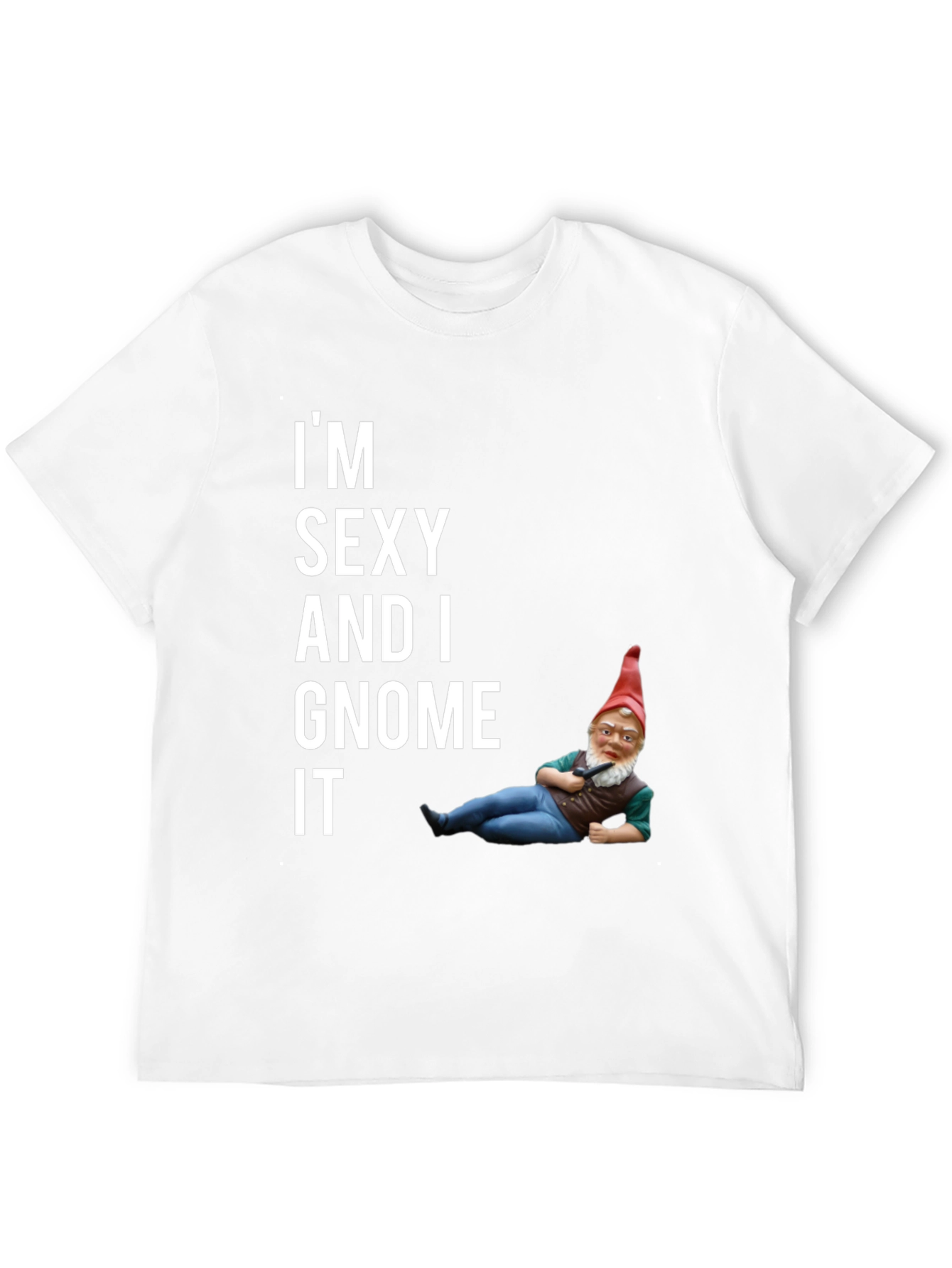 Funny Im Sexy And I Gnome It Graphic Tee