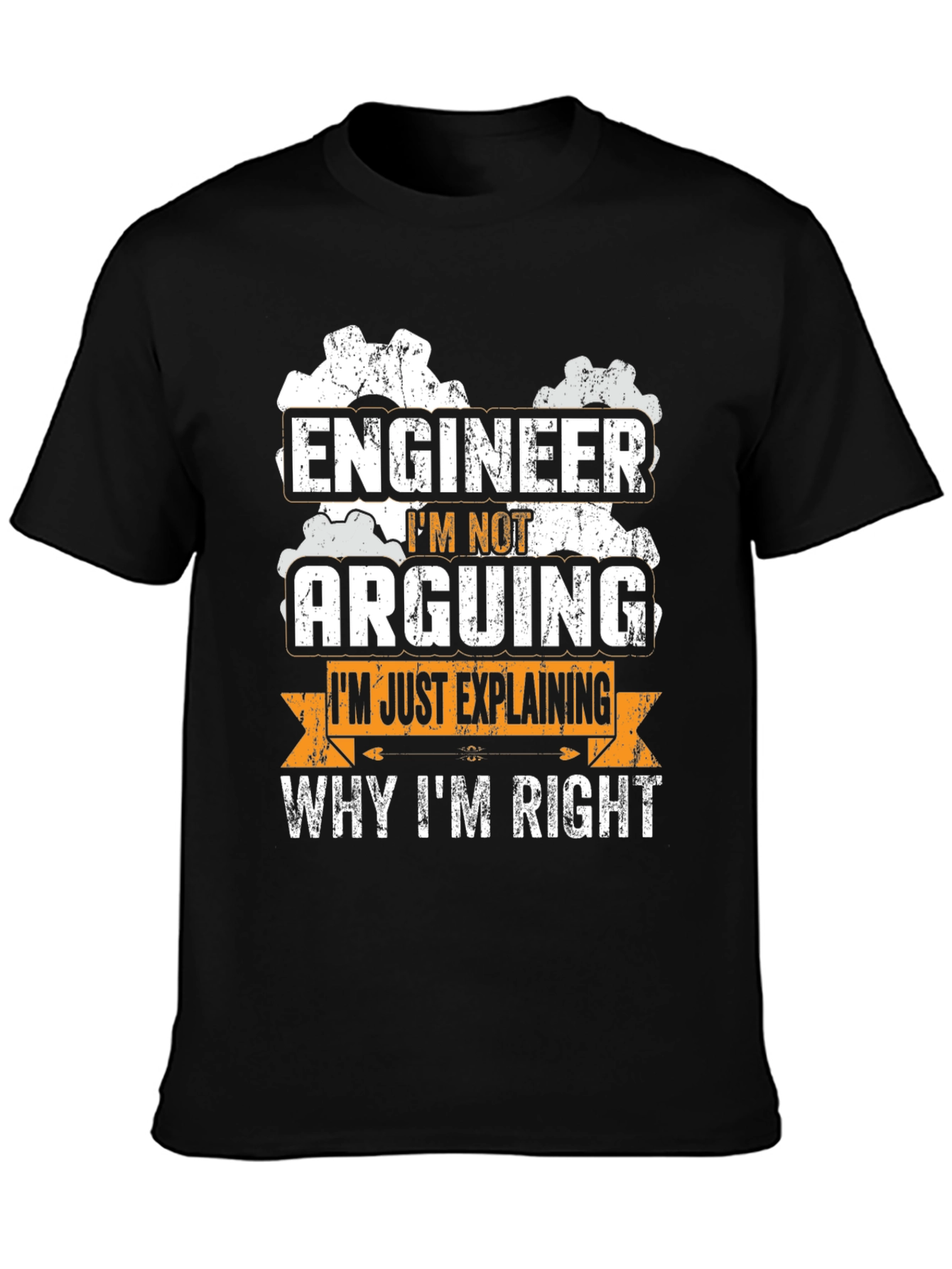 Engineer Im Not Arguing T-Shirt