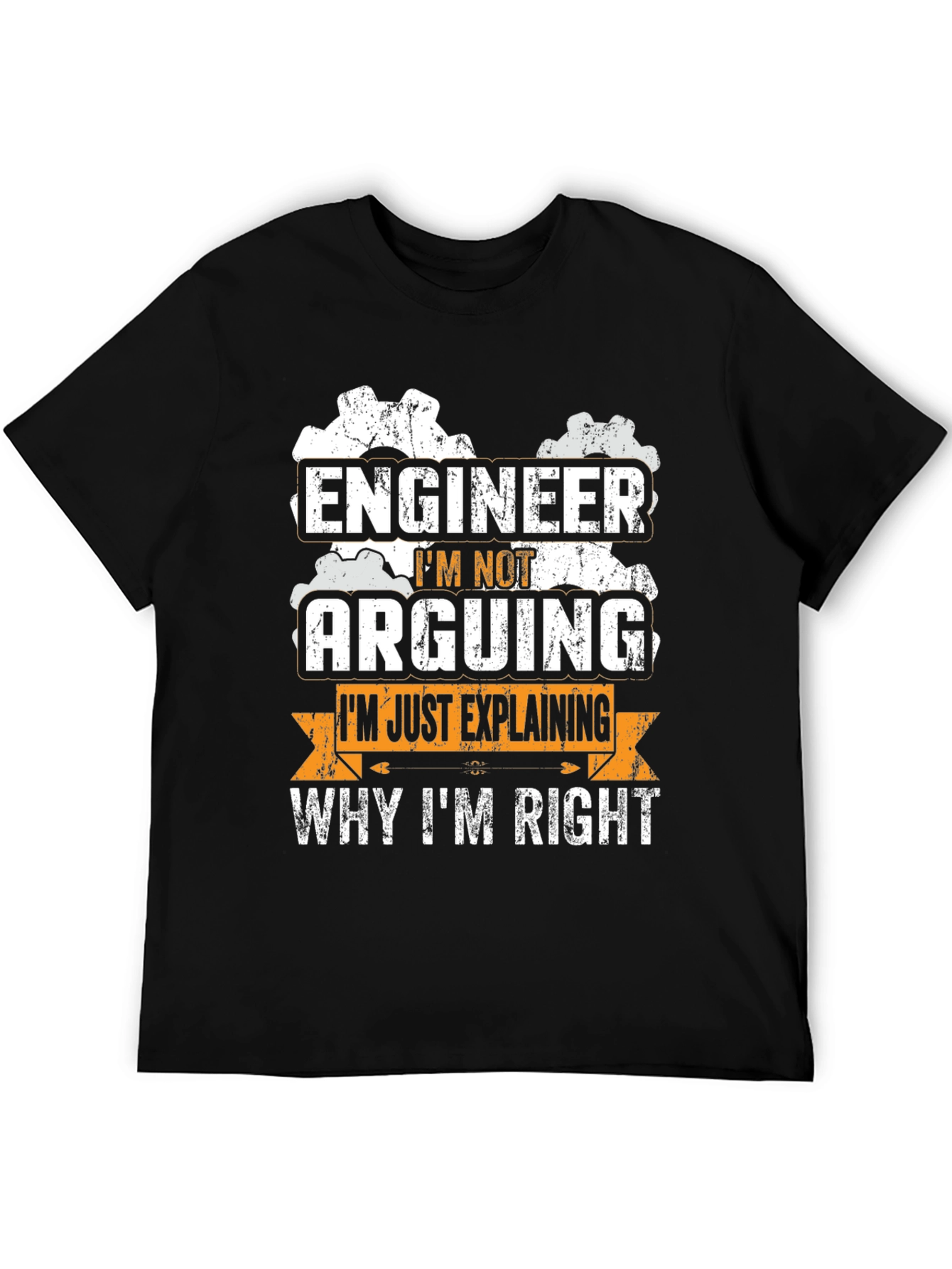 Engineer Im Not Arguing T-Shirt