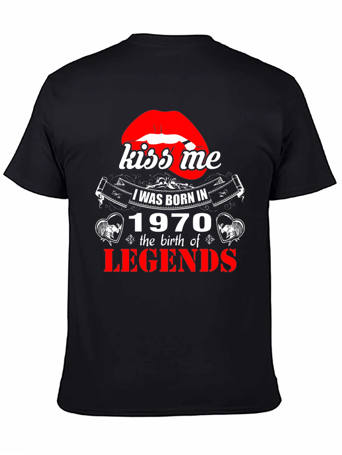 Kiss Me Born in 1970 Legends T-Shirt