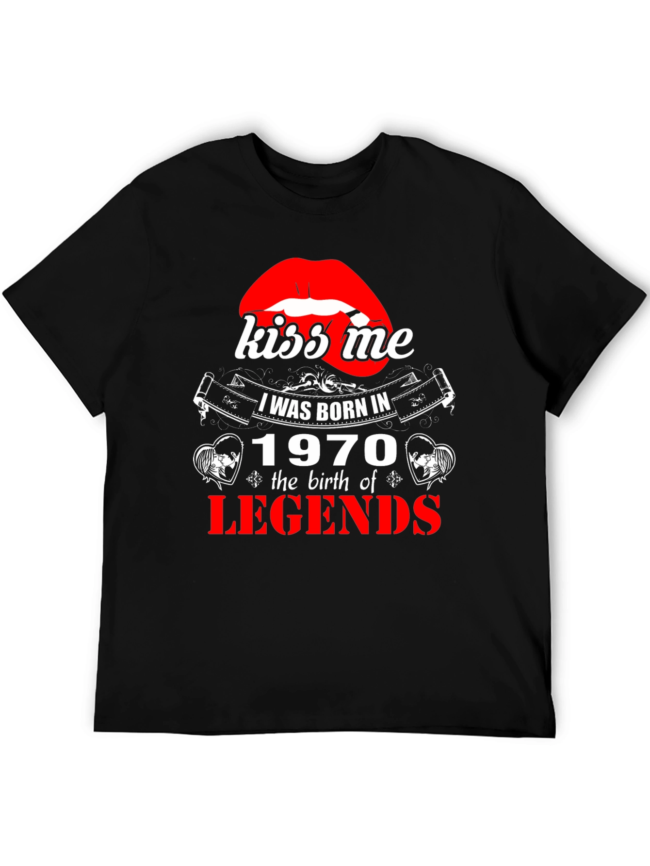 Kiss Me Born in 1970 Legends T-Shirt