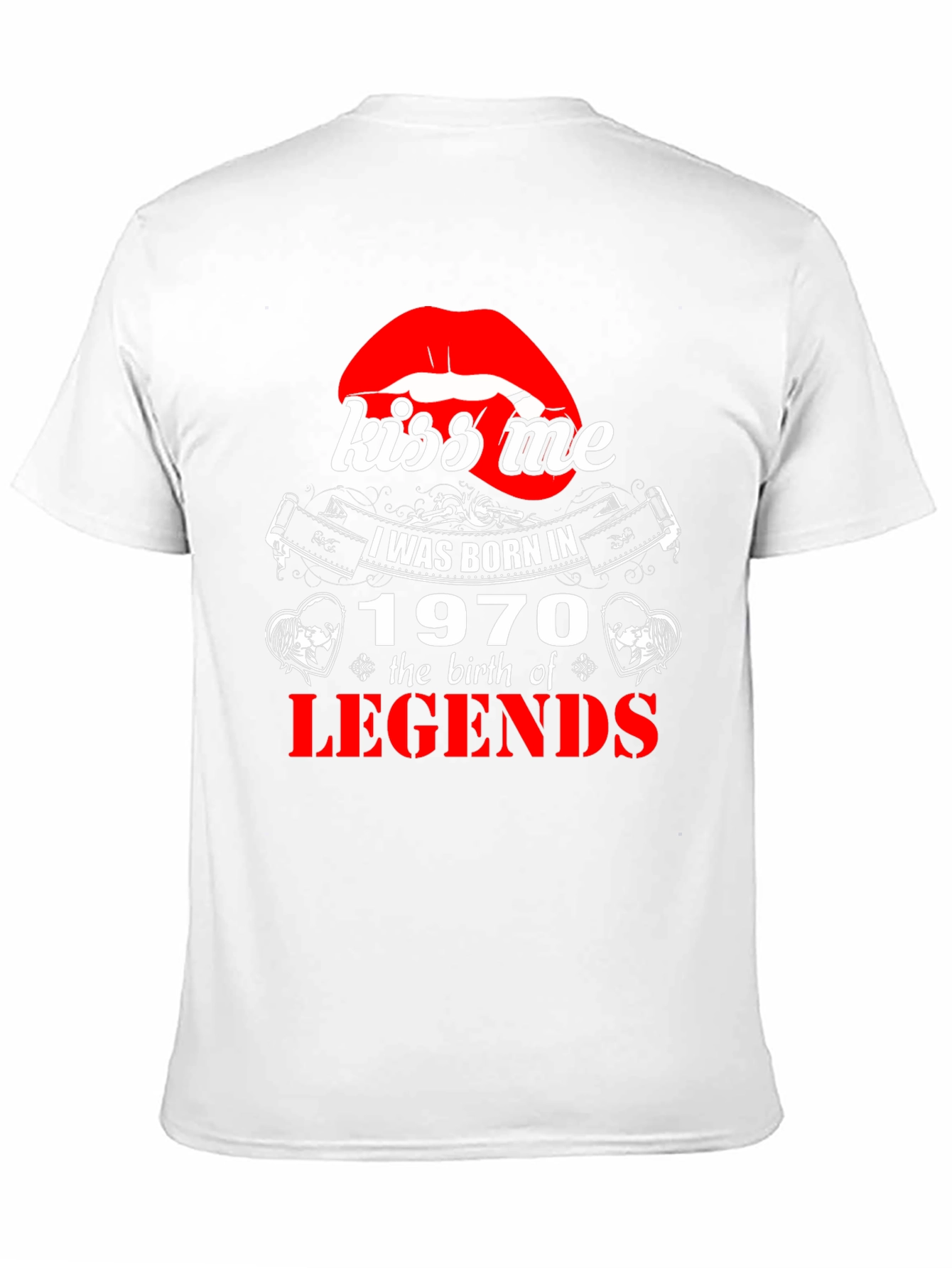 Kiss Me Born in 1970 Legends T-Shirt