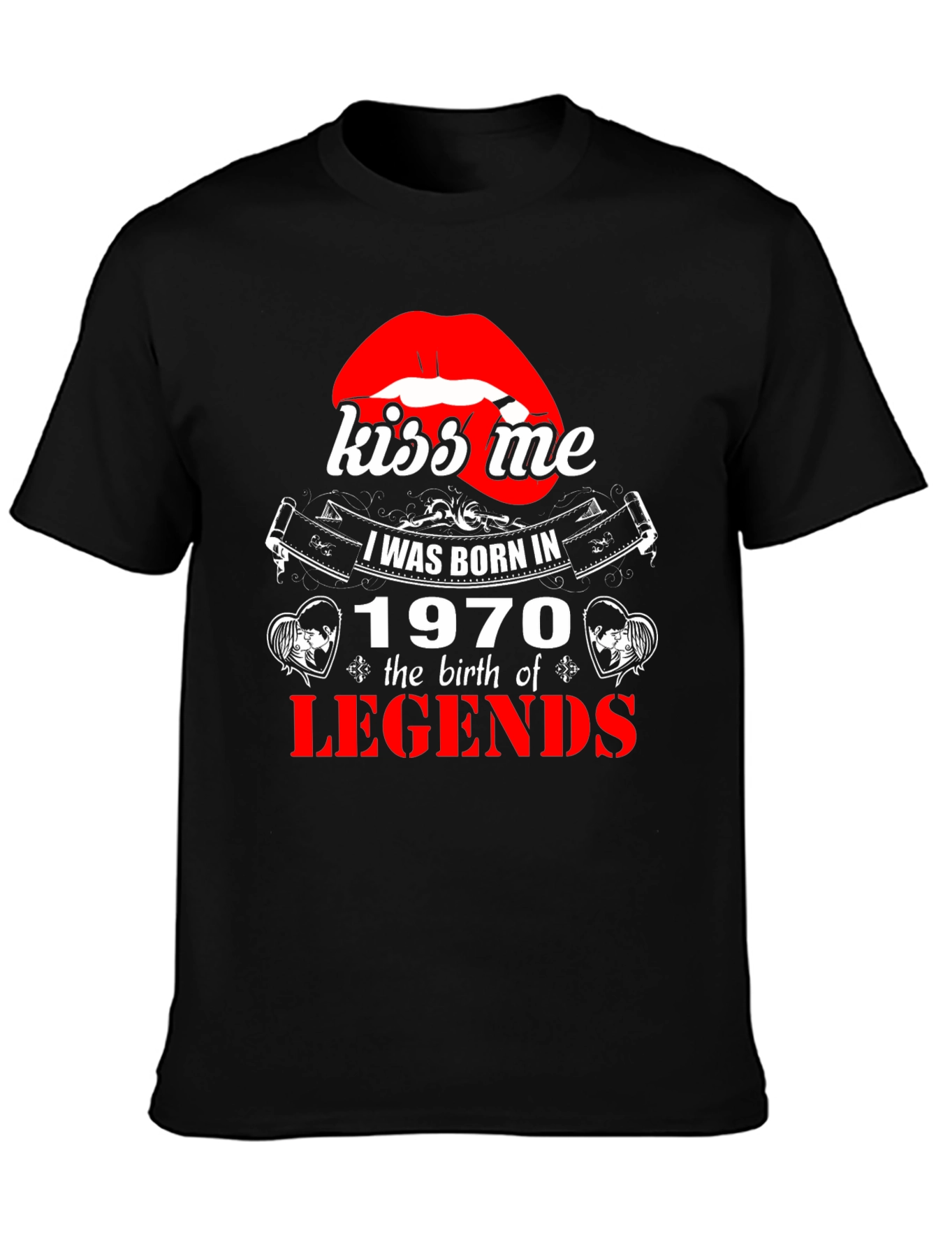 Kiss Me Born in 1970 Legends T-Shirt