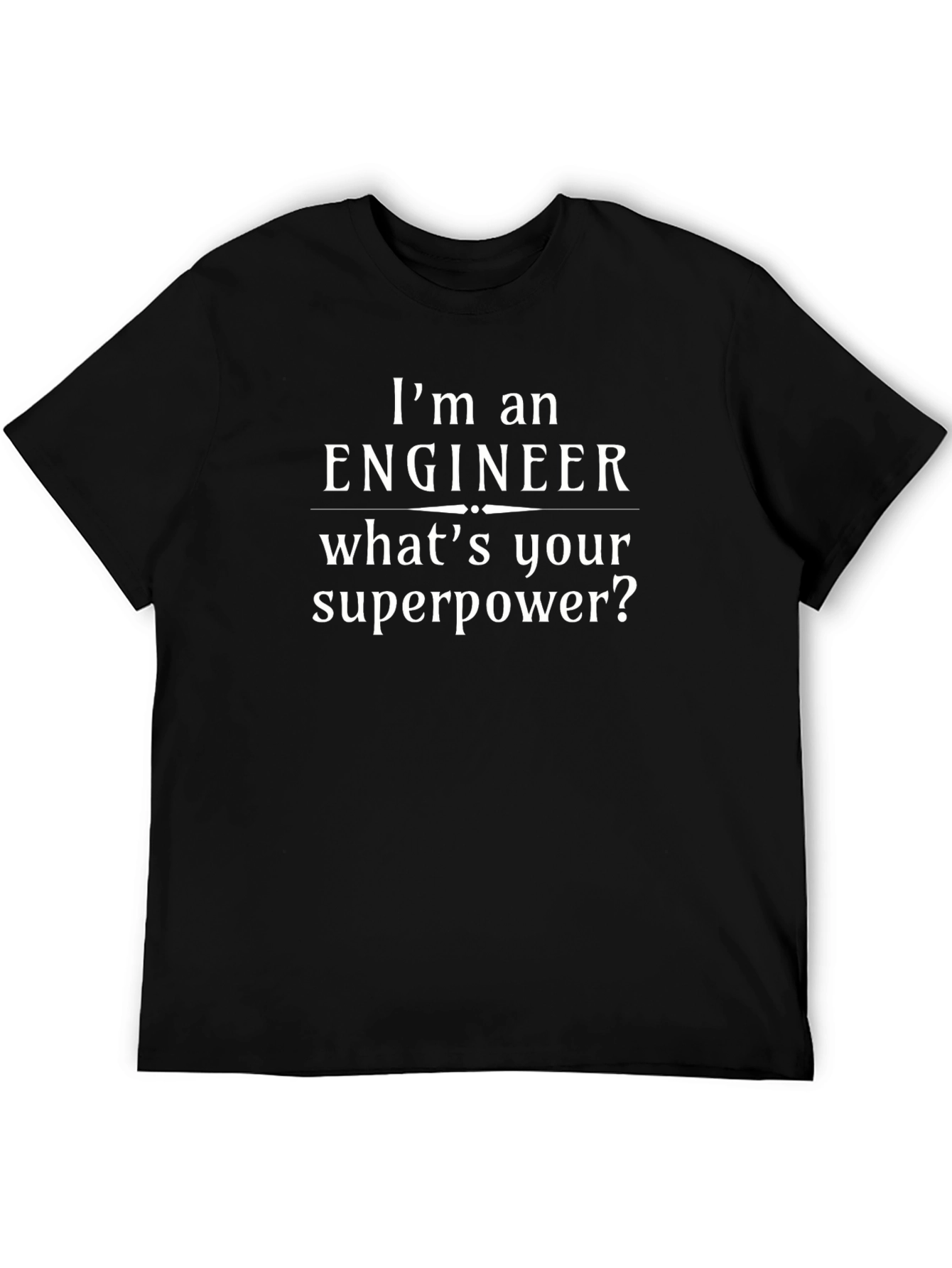 Engineer Superpower T-Shirt - Funny Engineering Tee