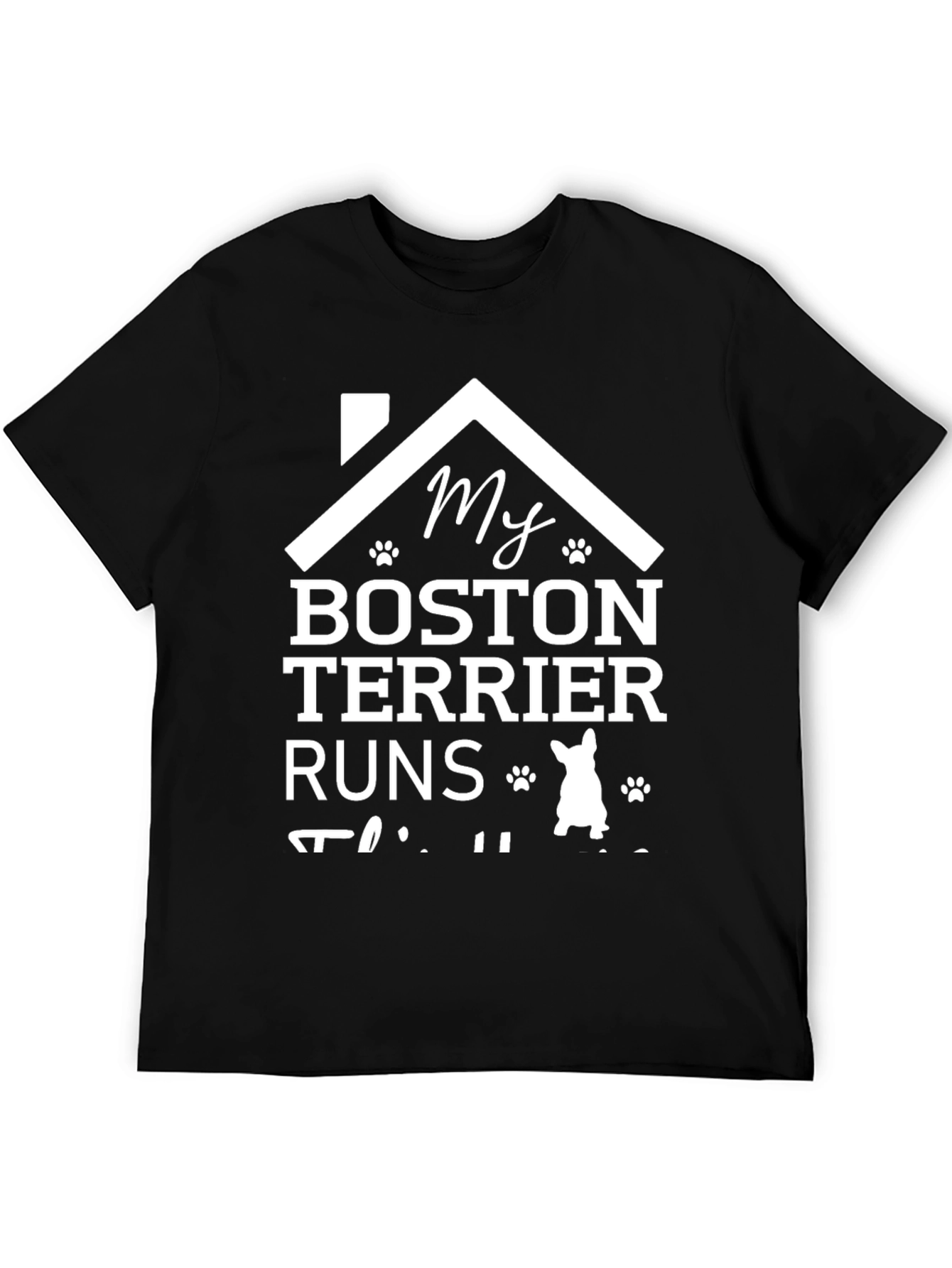 My Boston Terrier Runs This House T-Shirt