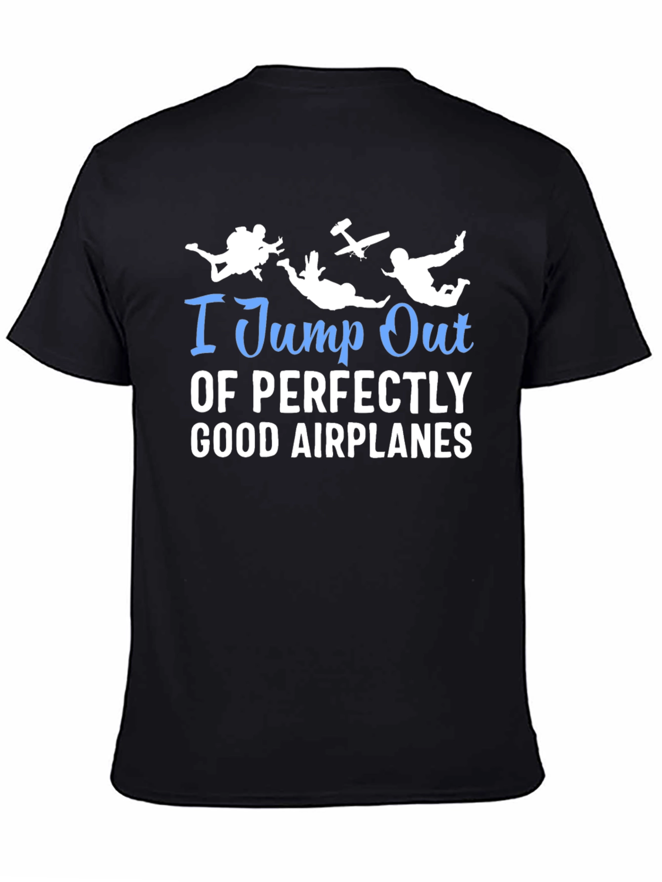 I Jump Out Of Airplanes T-Shirt