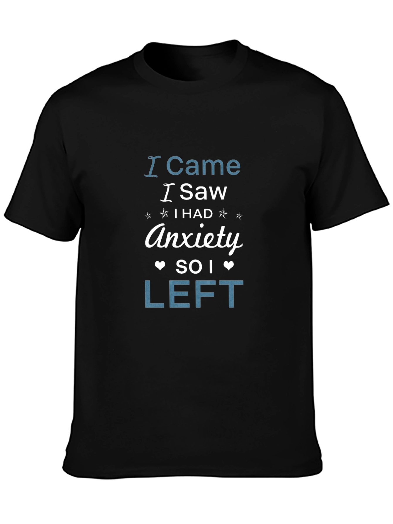 I Came I Saw Anxiety So I Left T-Shirt