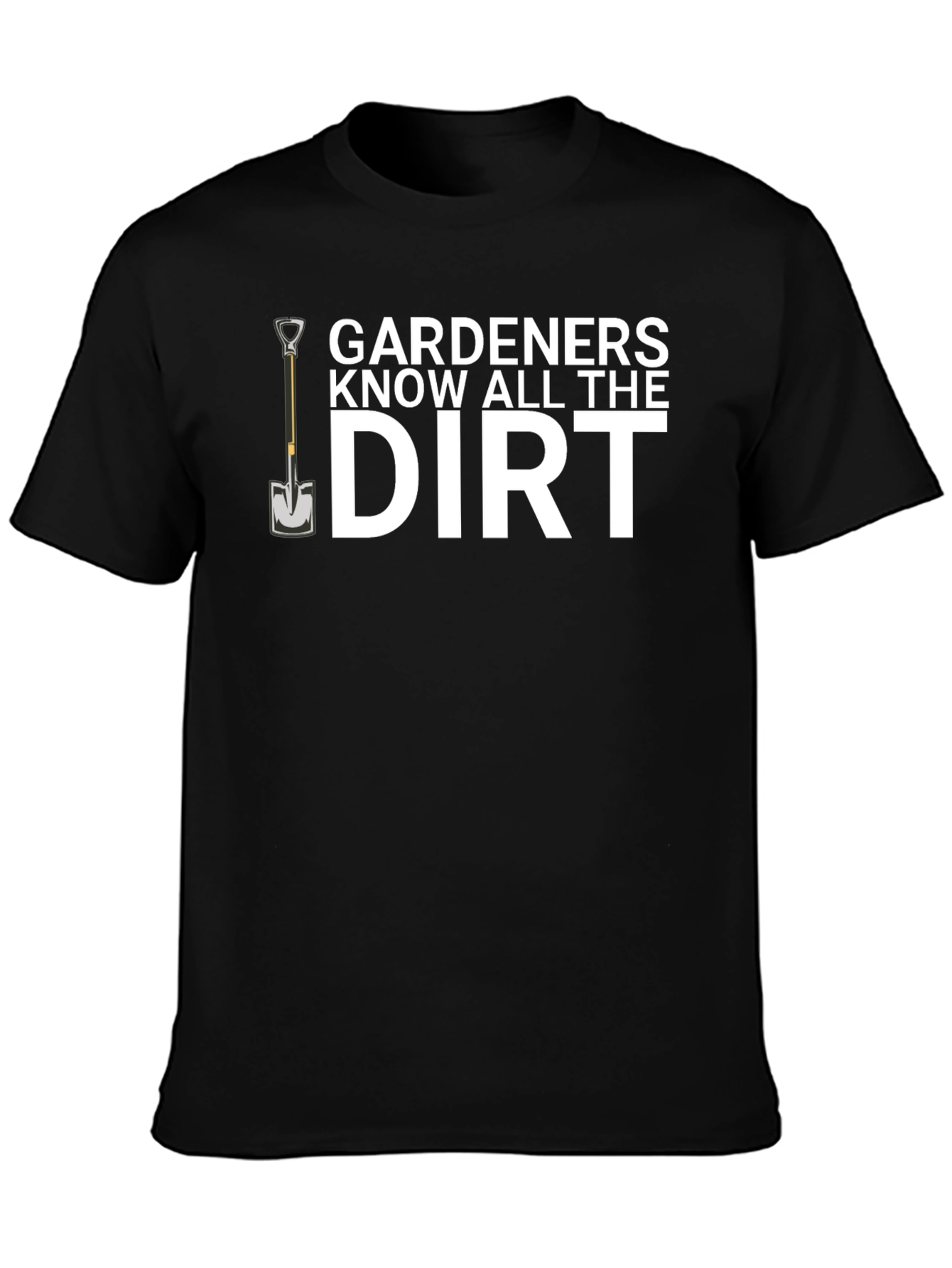Gardeners Know All The Dirt T-Shirt