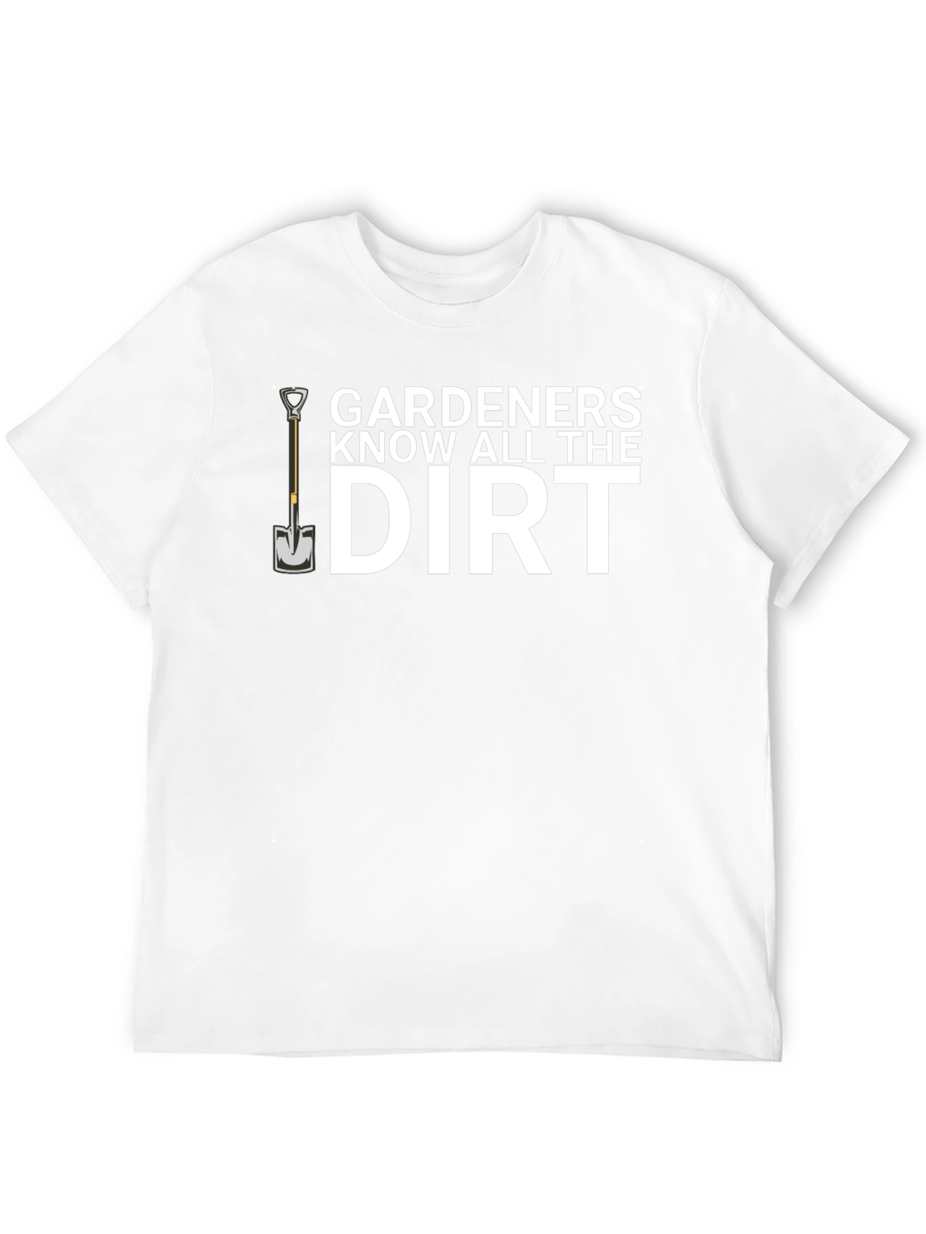 Gardeners Know All The Dirt T-Shirt