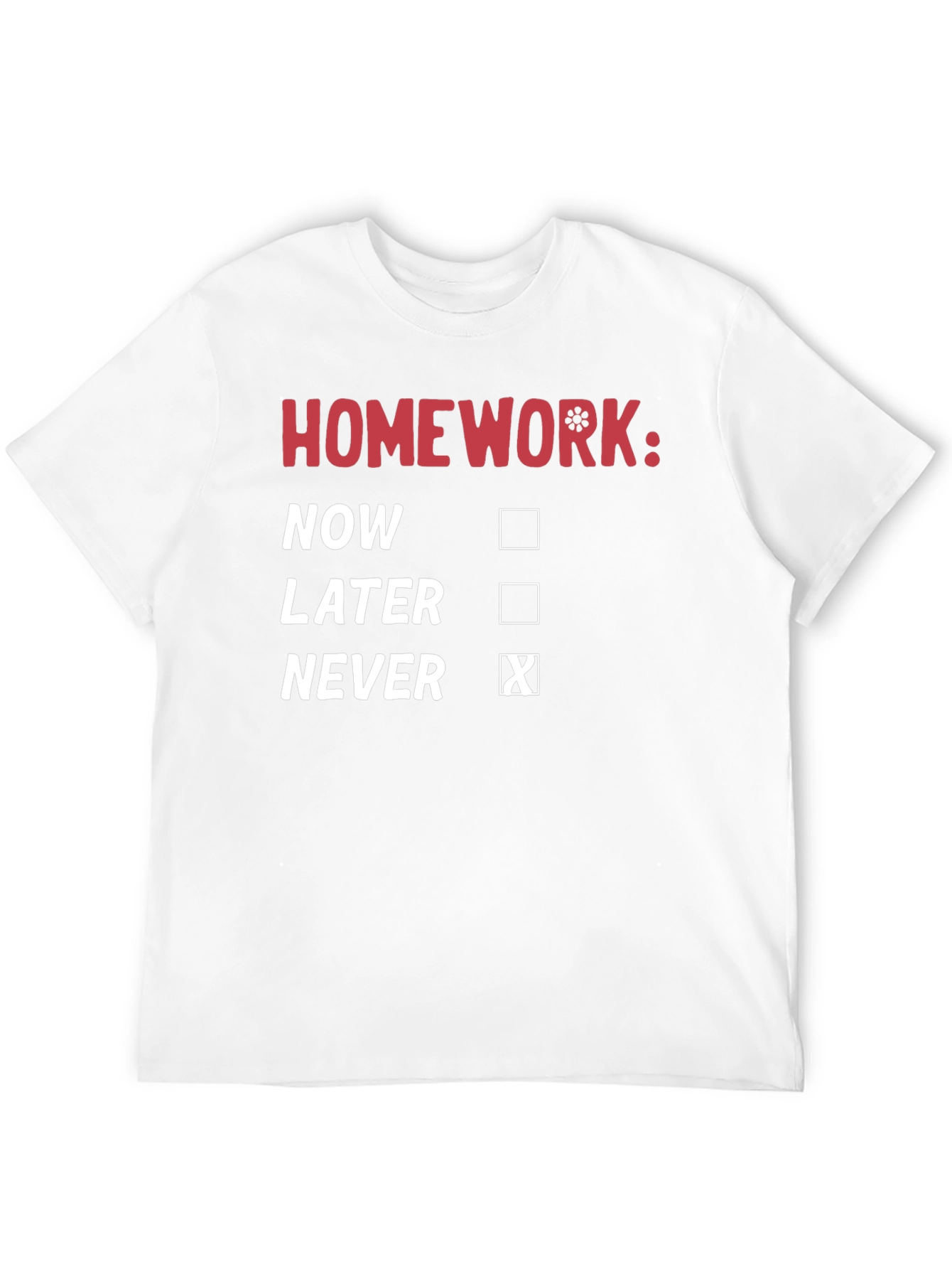 Homework: Never T-Shirt - Funny Student Tee