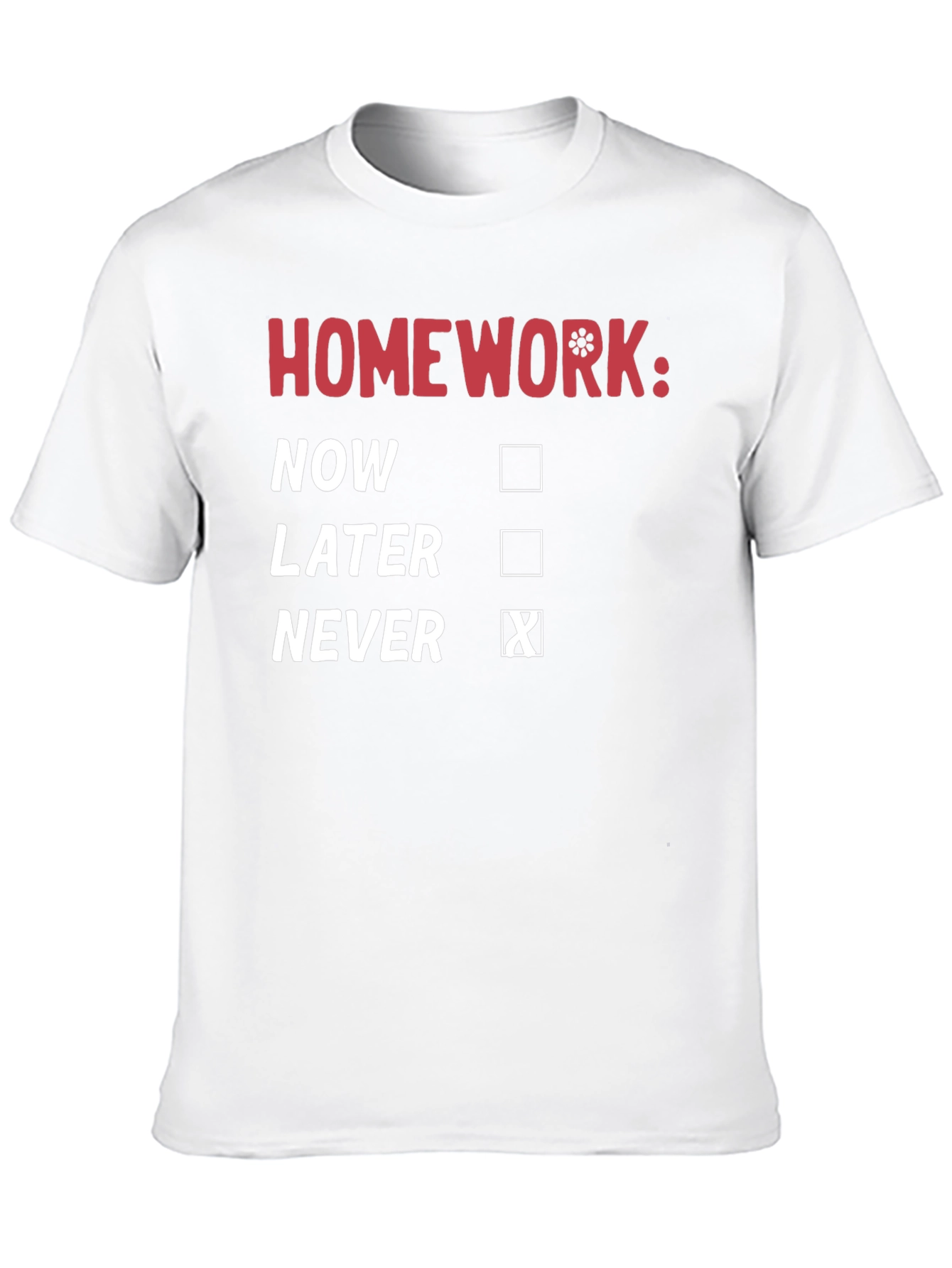 Homework: Never T-Shirt - Funny Student Tee