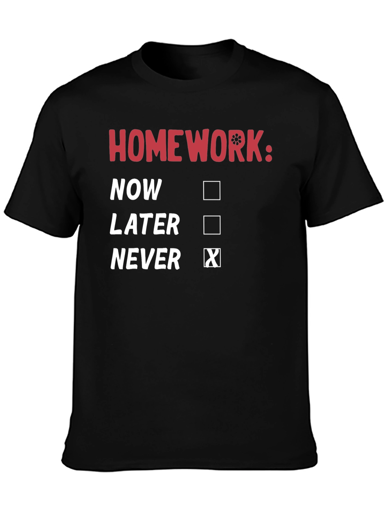 Homework: Never T-Shirt - Funny Student Tee