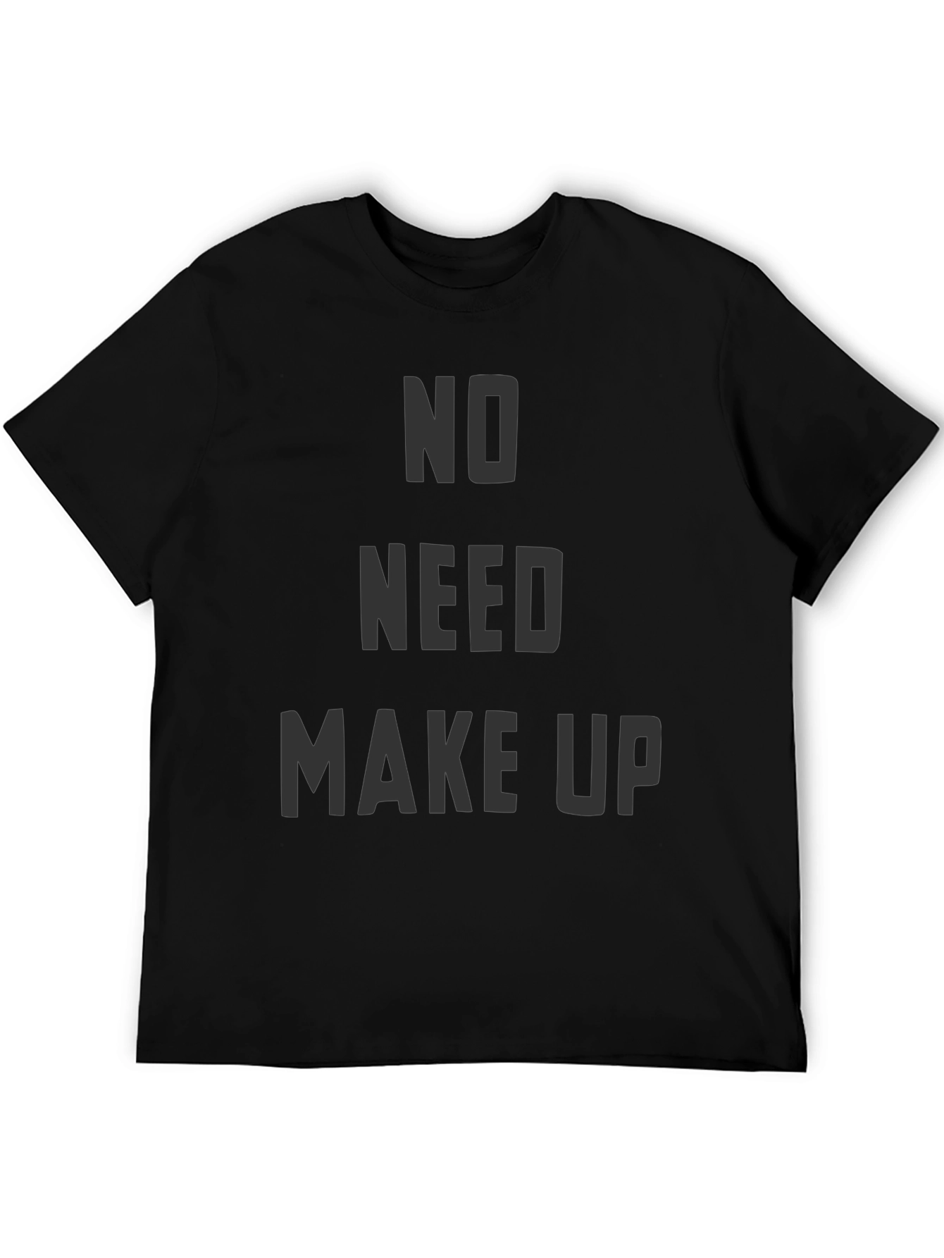 No Need Makeup Graphic T-Shirt