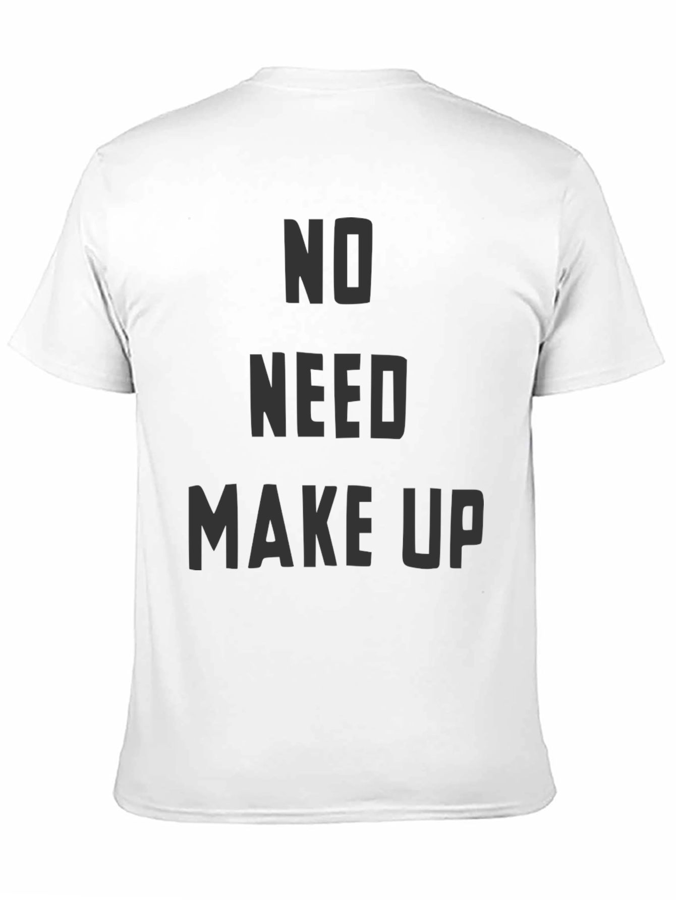 No Need Makeup Graphic T-Shirt