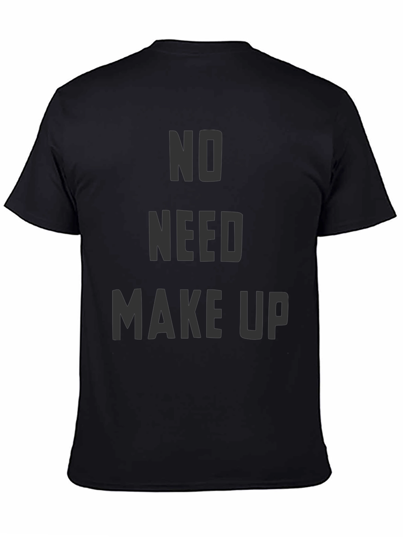 No Need Makeup Graphic T-Shirt