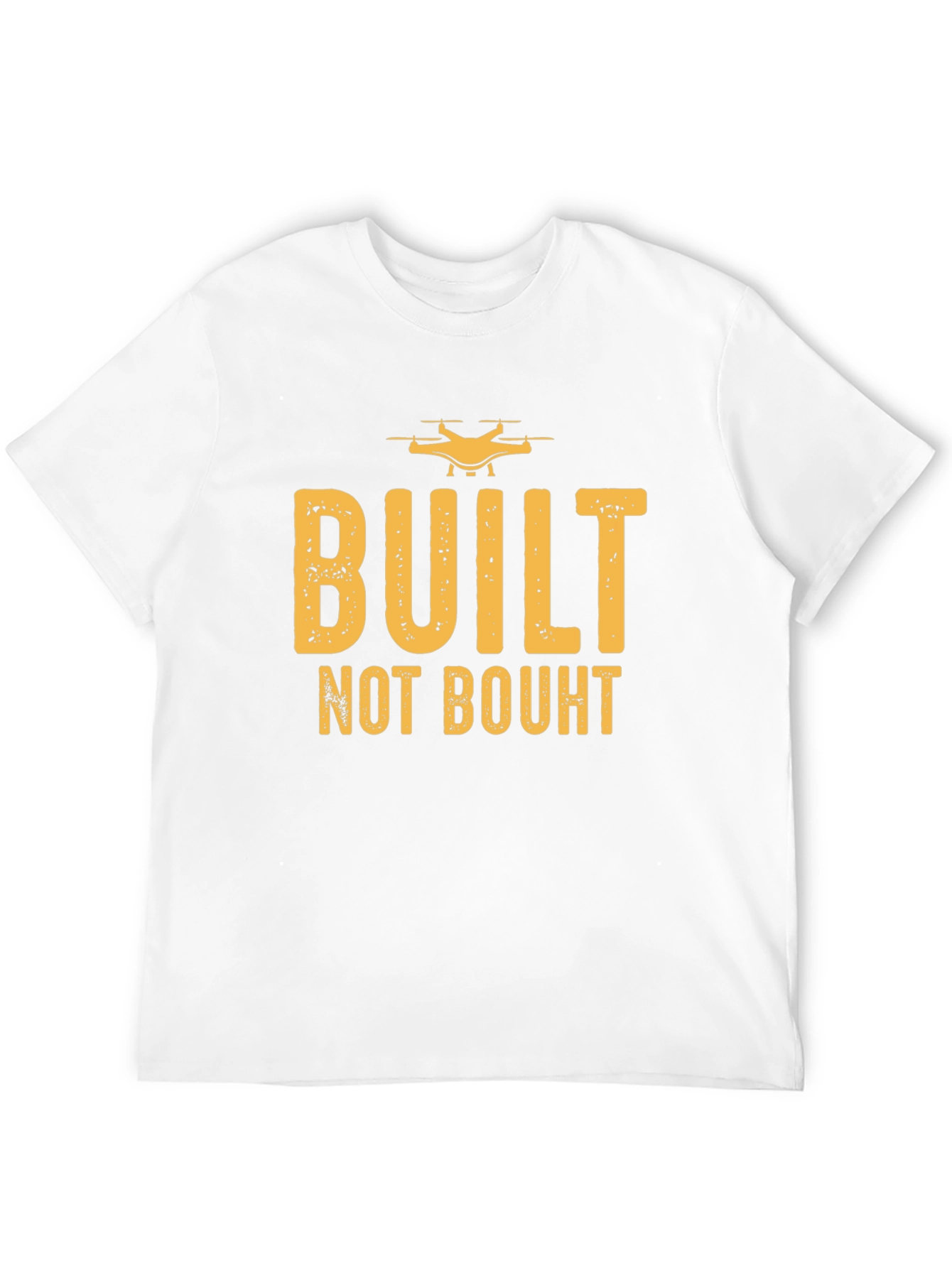 Built Not Bought Drone Enthusiast T-Shirt