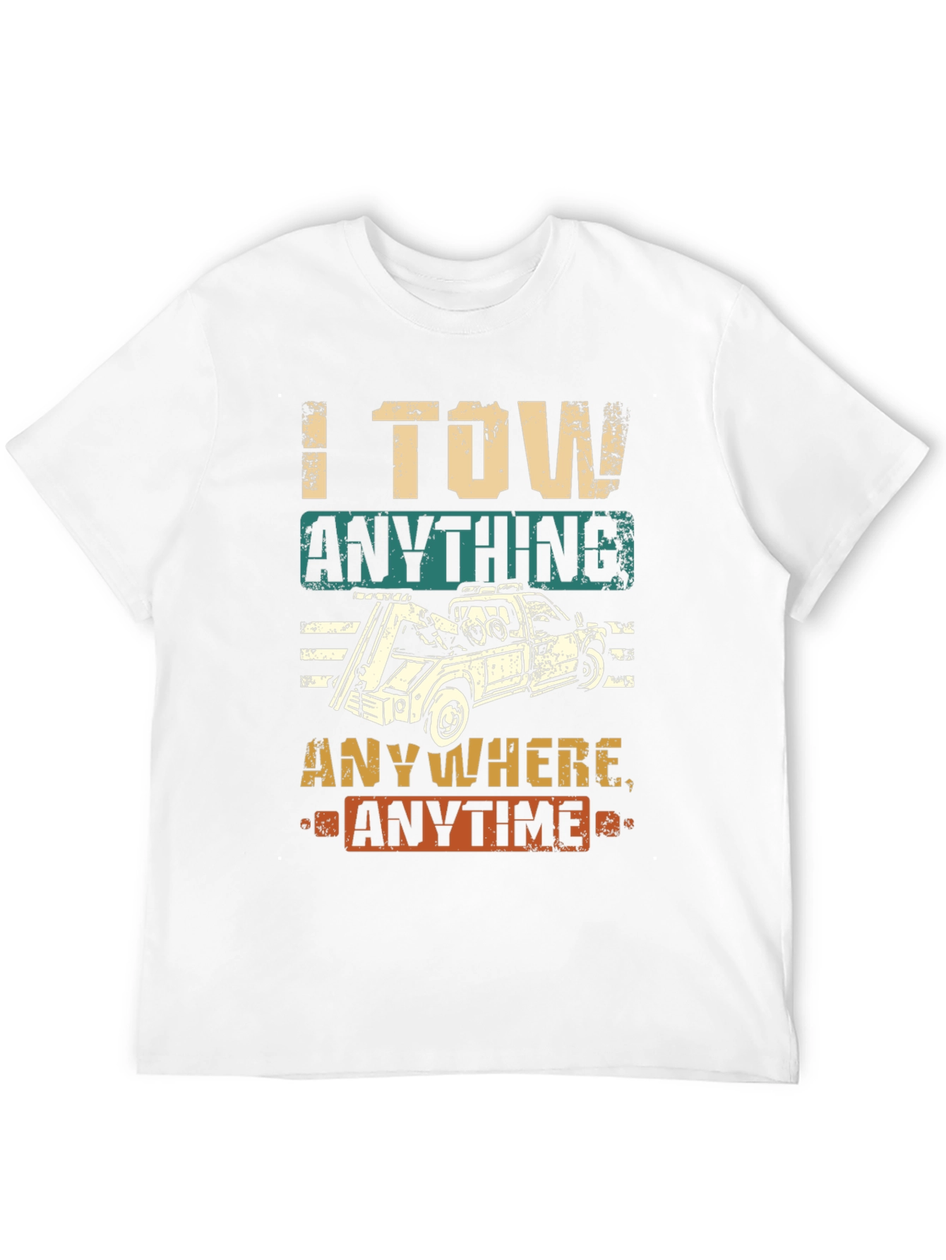 I Tow Anything Anywhere Anytime Funny Tow Trucker T-Shirt