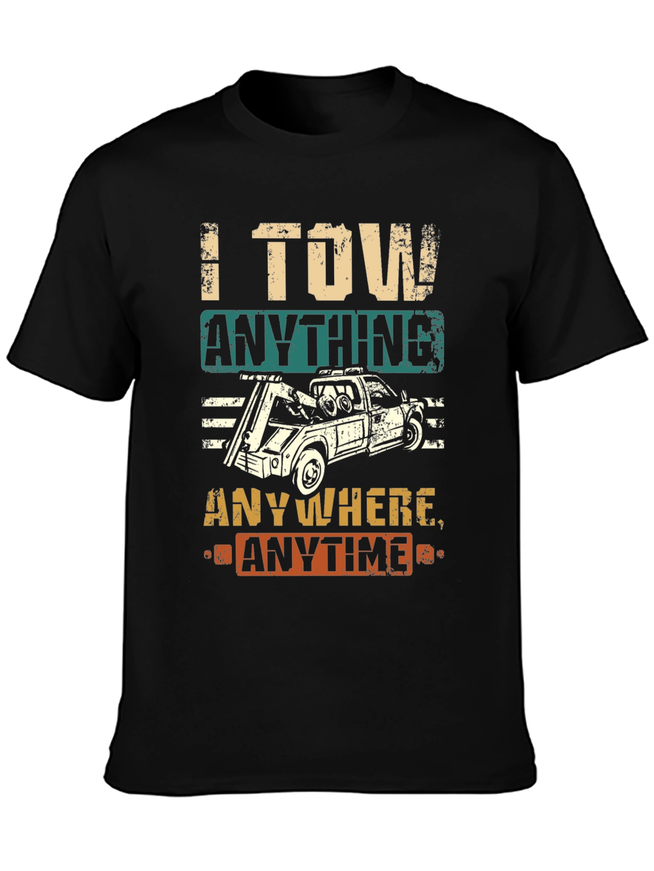 I Tow Anything Anywhere Anytime Funny Tow Trucker T-Shirt