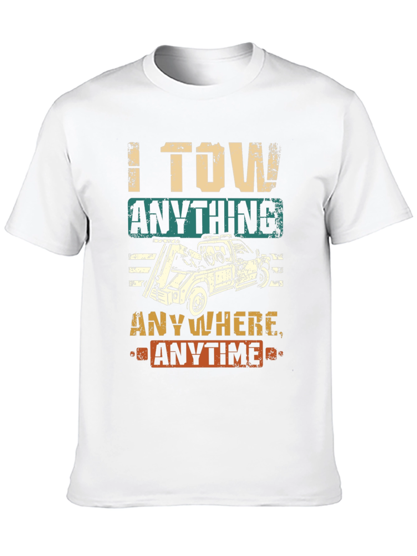 I Tow Anything Anywhere Anytime Funny Tow Trucker T-Shirt