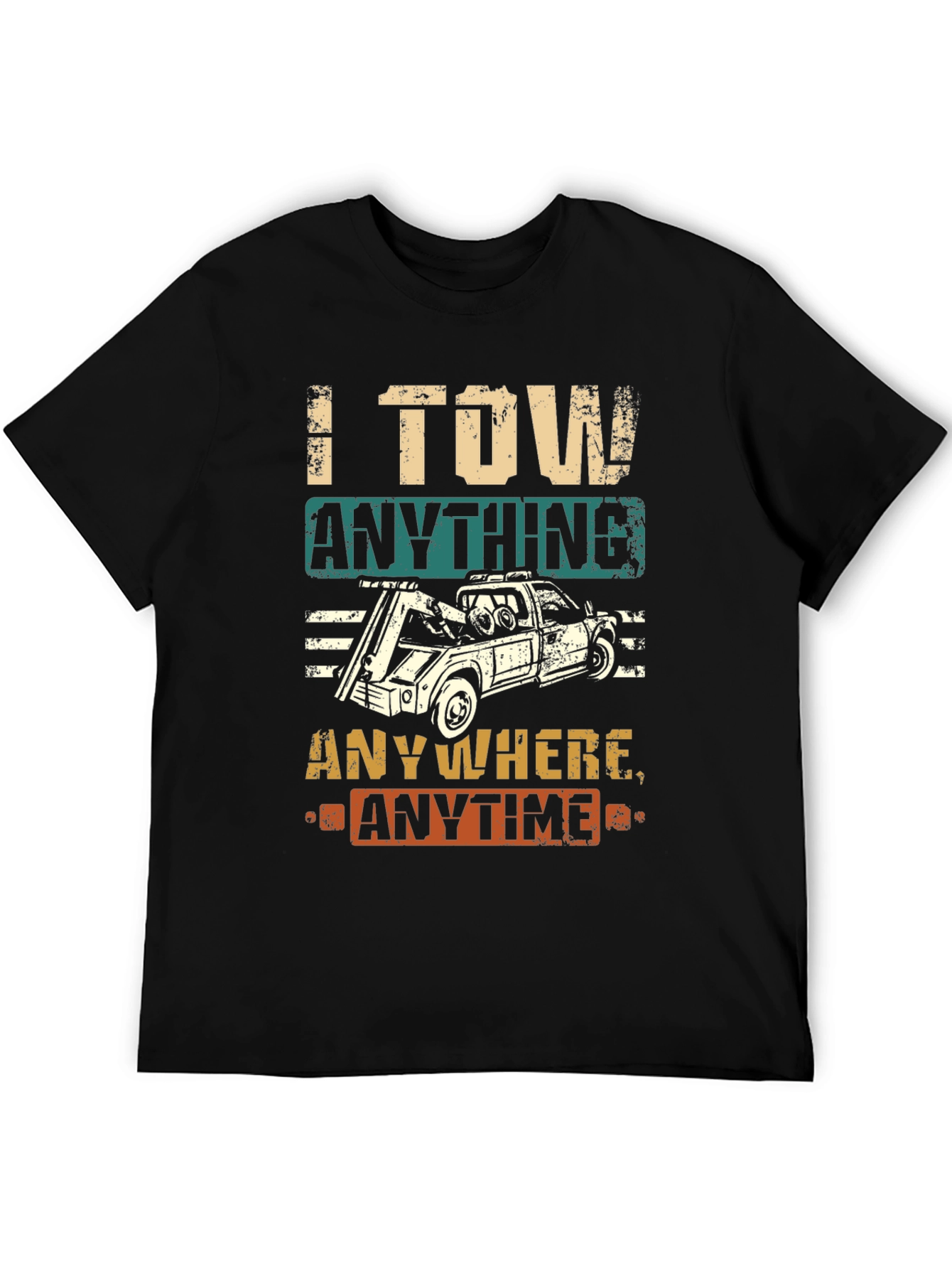 I Tow Anything Anywhere Anytime Funny Tow Trucker T-Shirt