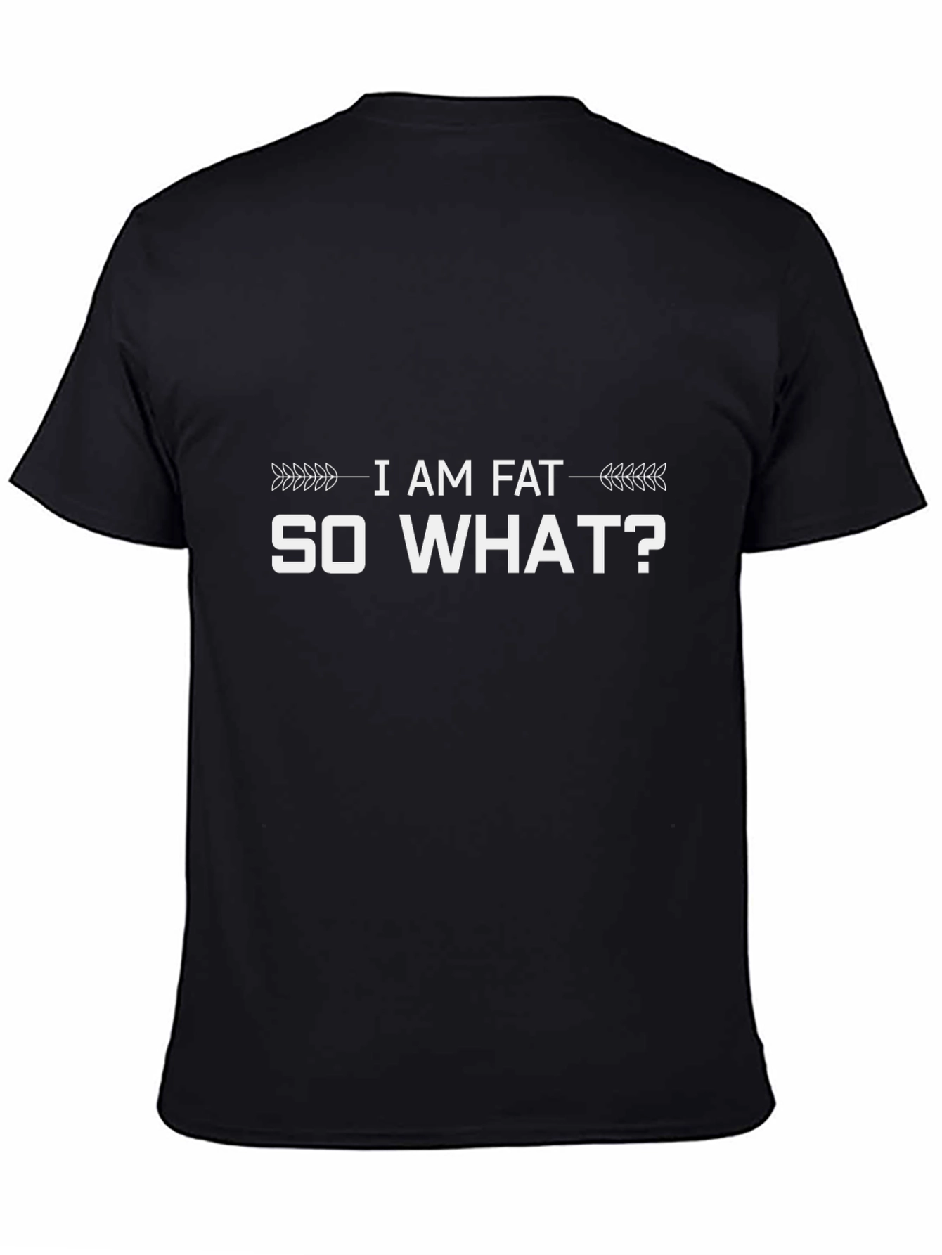 I Am Fat So What? Graphic T-Shirt