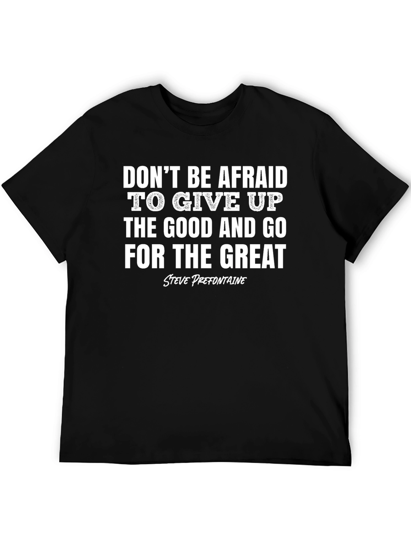 Motivational T-Shirt: Give Up Good Go for Great