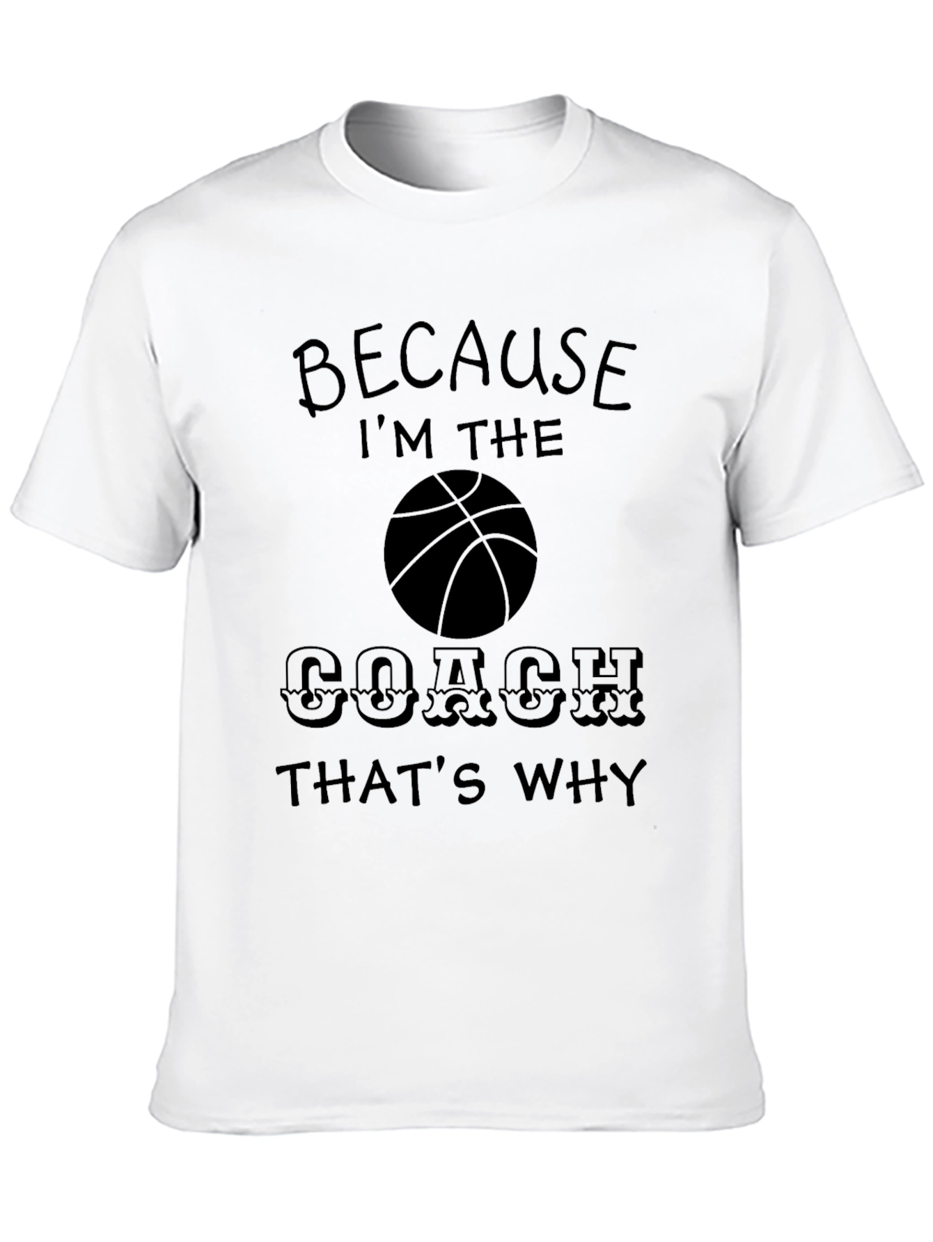 Because Im The Coach T-Shirt