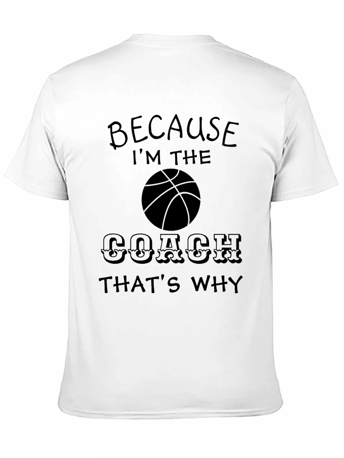 Because Im The Coach T-Shirt