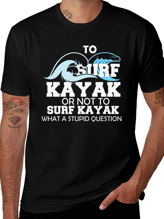 Surf Kayak T-Shirt: To Surf Kayak Or Not To Surf Kayak