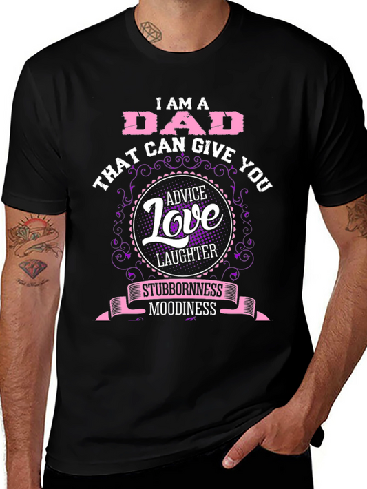 I Am A Dad T-Shirt: Advice Love Laughter Stubbornness