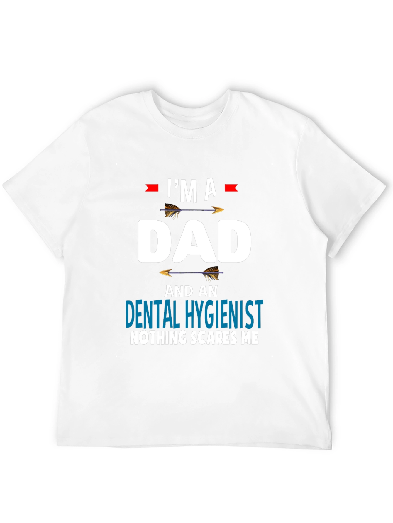 Dad Dental Hygienist T-Shirt - Nothing Scares Me