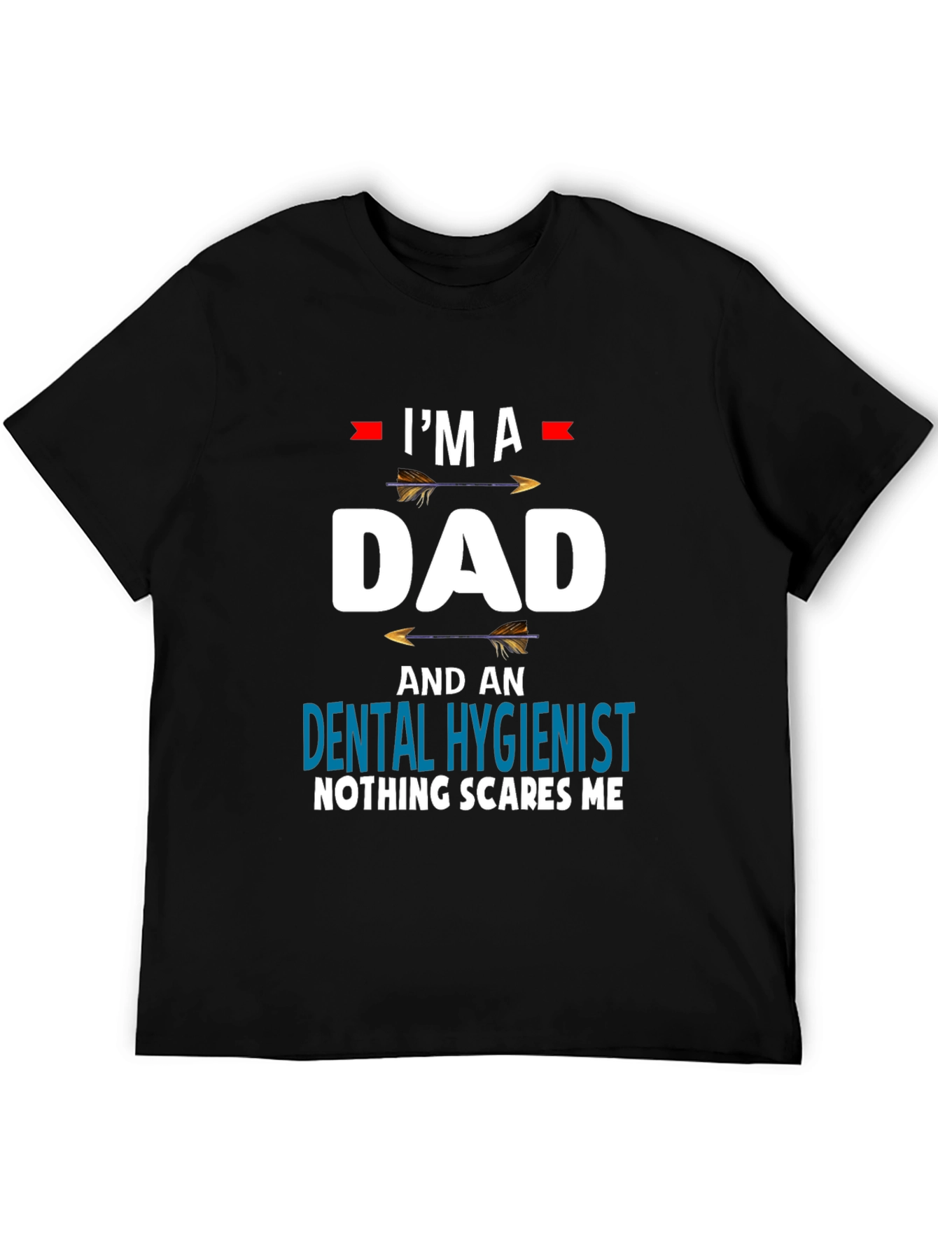 Dad Dental Hygienist T-Shirt - Nothing Scares Me