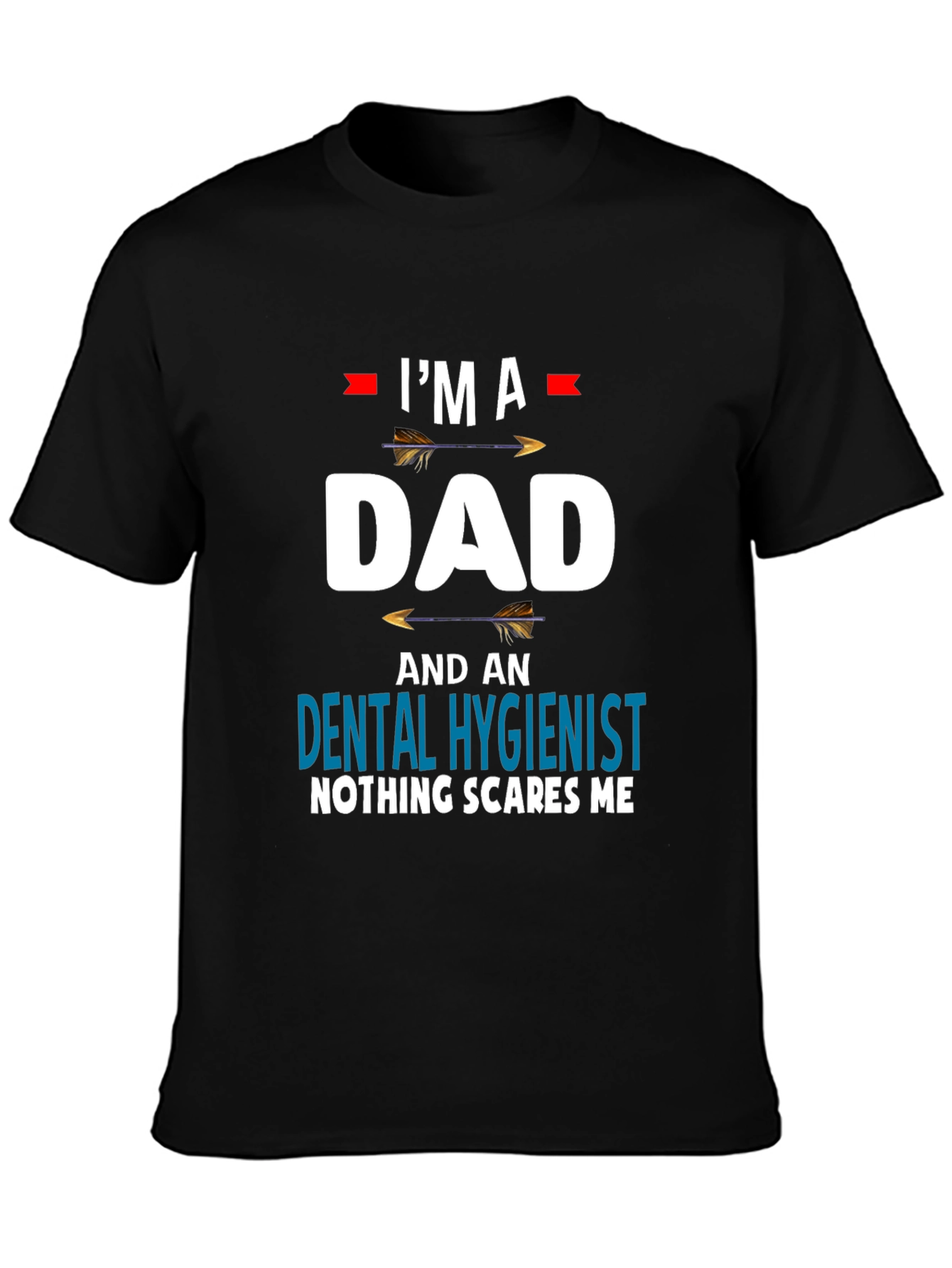 Dad Dental Hygienist T-Shirt - Nothing Scares Me