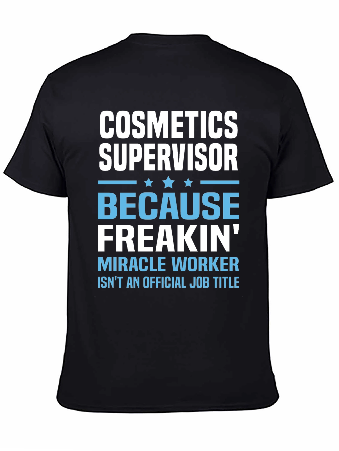 Cosmetics Supervisor Freakin Miracle Worker T-Shirt