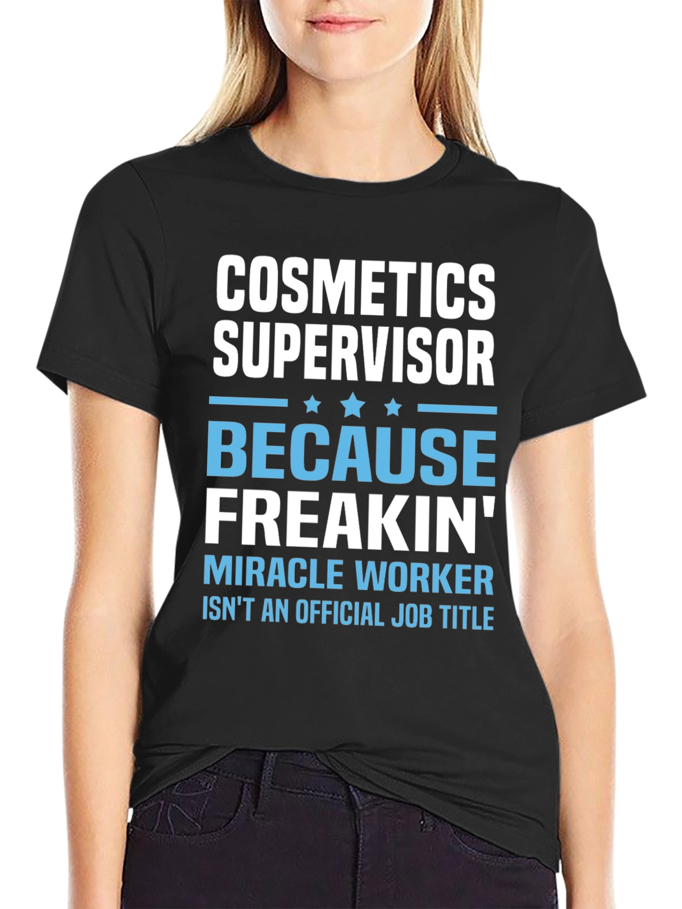 Cosmetics Supervisor Freakin Miracle Worker T-Shirt