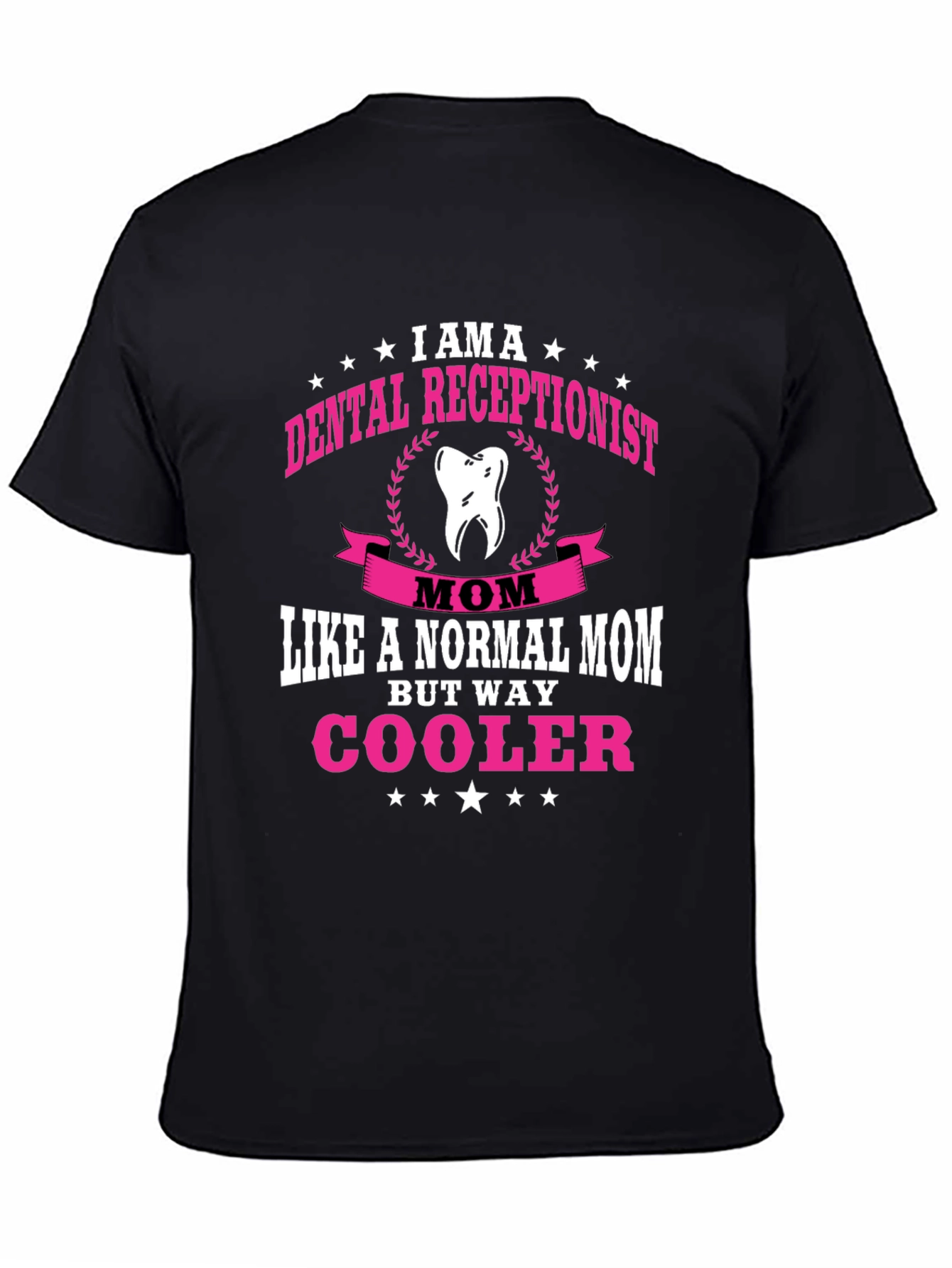 Dental Receptionist Mom T-Shirt - Way Cooler!