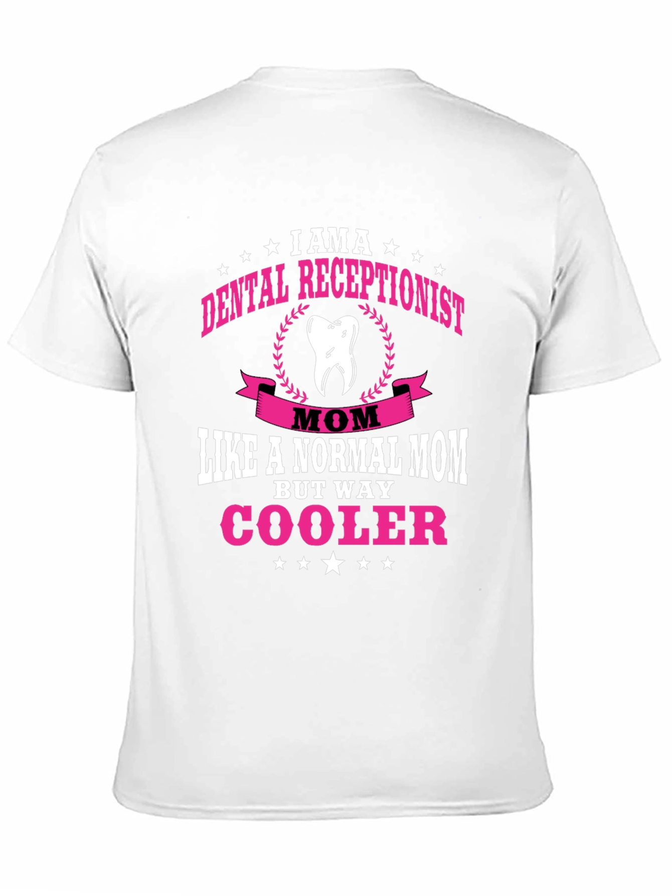 Dental Receptionist Mom T-Shirt - Way Cooler!