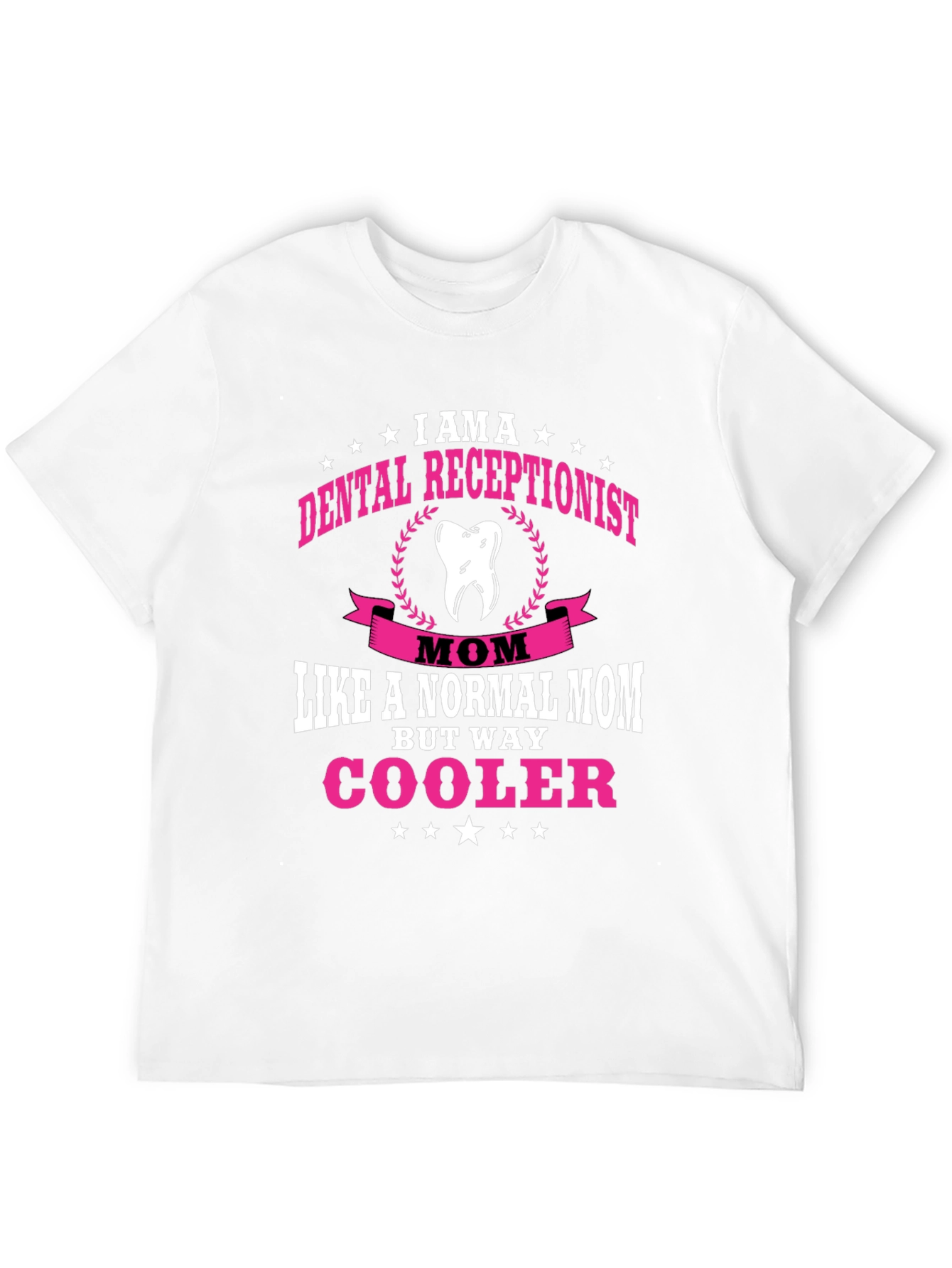 Dental Receptionist Mom T-Shirt - Way Cooler!